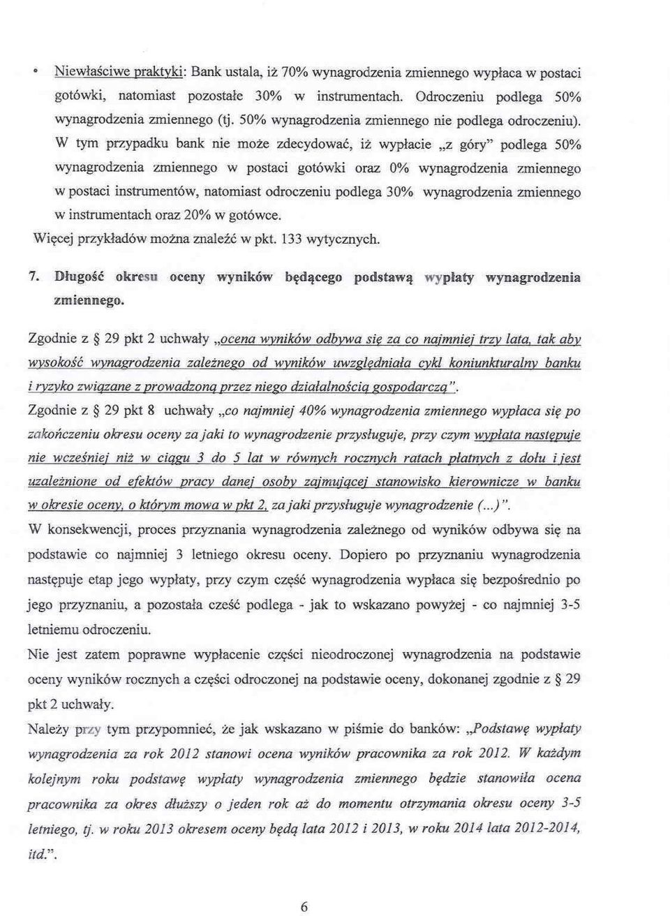 W tym przypadku bank nie może zdecydować, iż wypłacie "z góry" podlega 50% wynagrodzenia zmiennego w postaci gotówki oraz 0% wynagrodzenia zmiennego w postaci instnunentów, natomiast odroczeniu