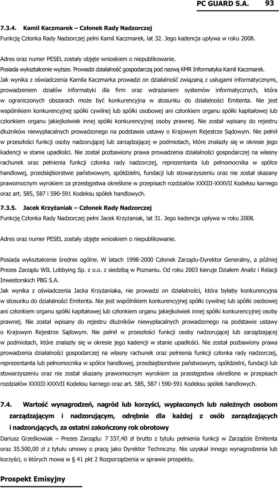 Jak wynika z oświadczenia Kamila Kaczmarka prowadzi on działalność związaną z usługami informatycznymi, prowadzeniem działów informatyki dla firm oraz wdrażaniem systemów informatycznych, która w