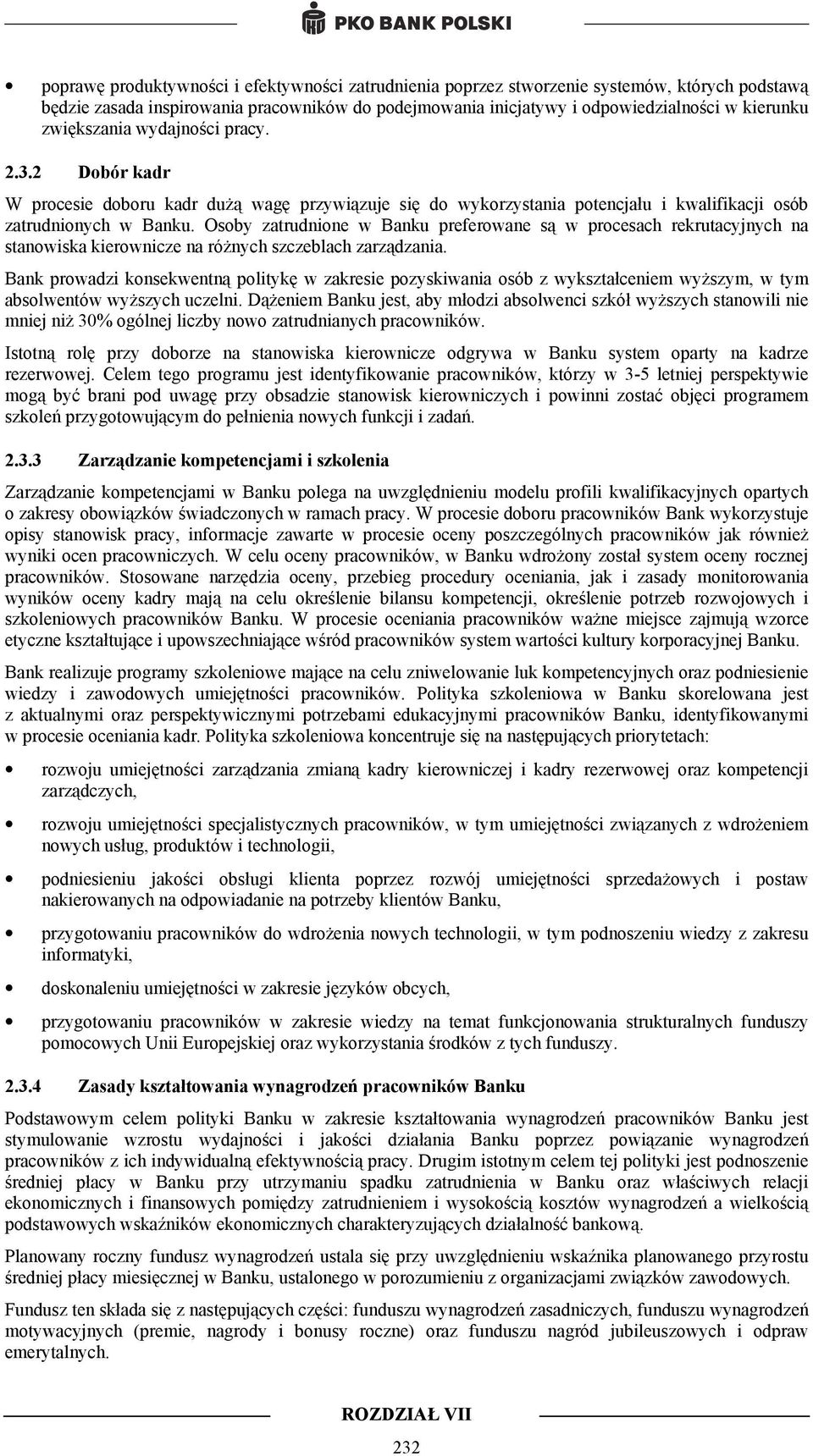 Osoby zatrudnione w Banku preferowane są w procesach rekrutacyjnych na stanowiska kierownicze na różnych szczeblach zarządzania.