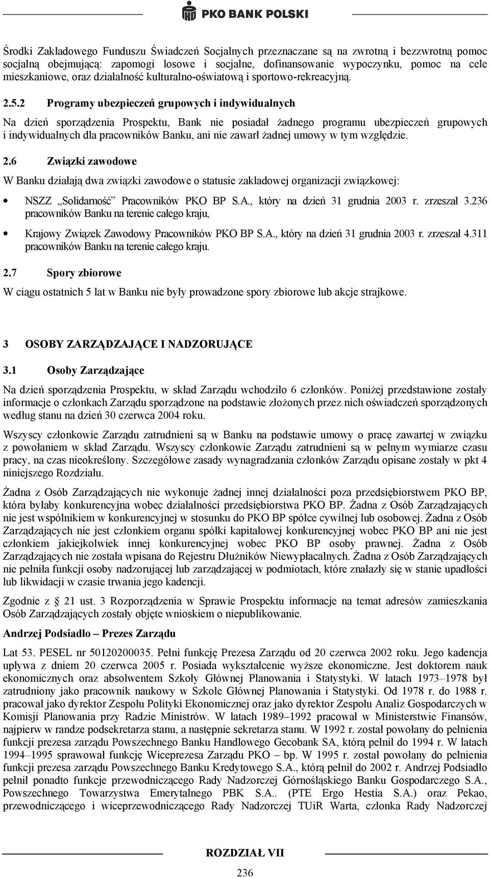 2 Programy ubezpieczeń grupowych i indywidualnych Na dzień sporządzenia Prospektu, Bank nie posiadał żadnego programu ubezpieczeń grupowych i indywidualnych dla pracowników Banku, ani nie zawarł