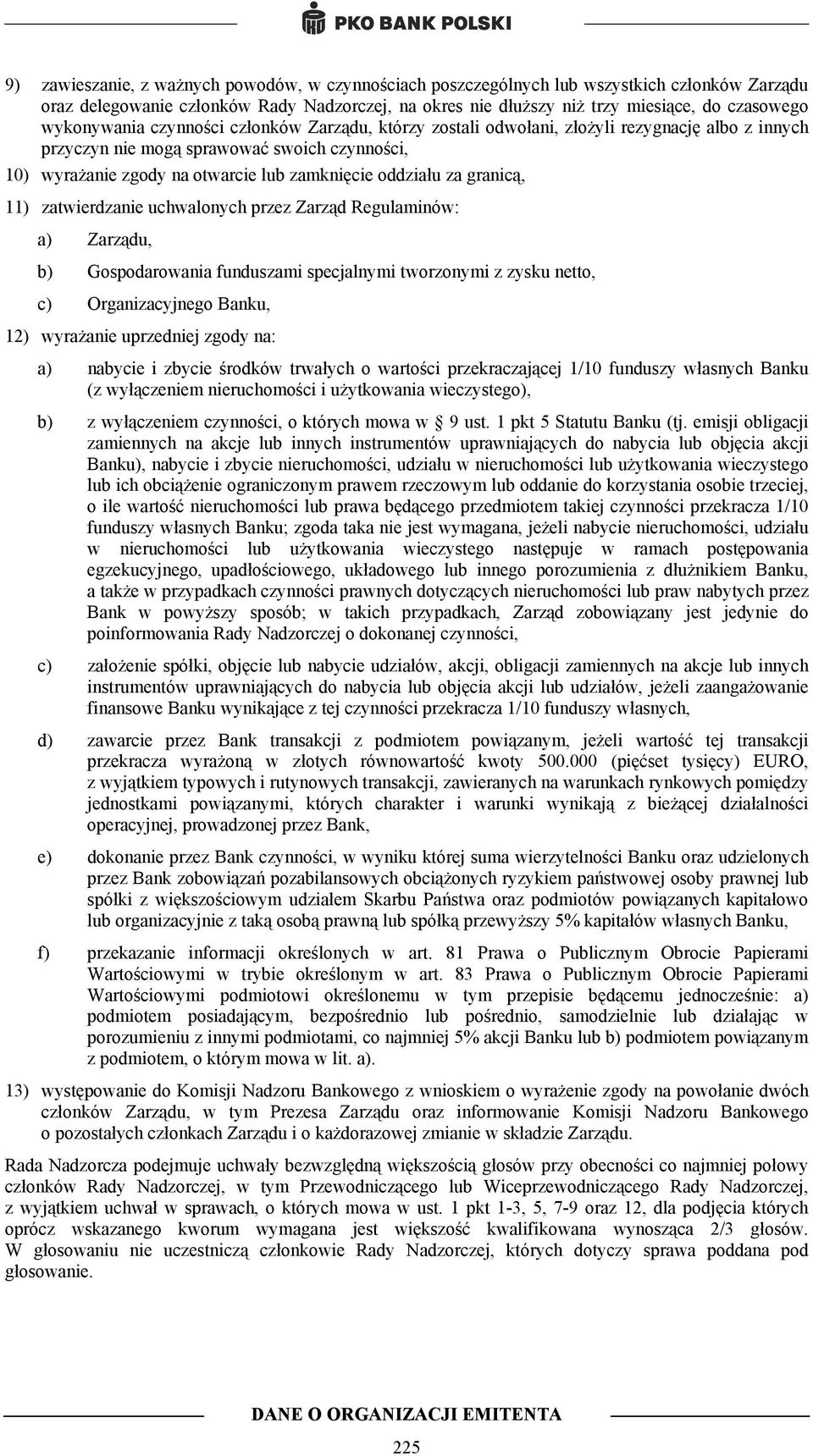 za granicą, 11) zatwierdzanie uchwalonych przez Zarząd Regulaminów: a) Zarządu, b) Gospodarowania funduszami specjalnymi tworzonymi z zysku netto, c) Organizacyjnego Banku, 12) wyrażanie uprzedniej