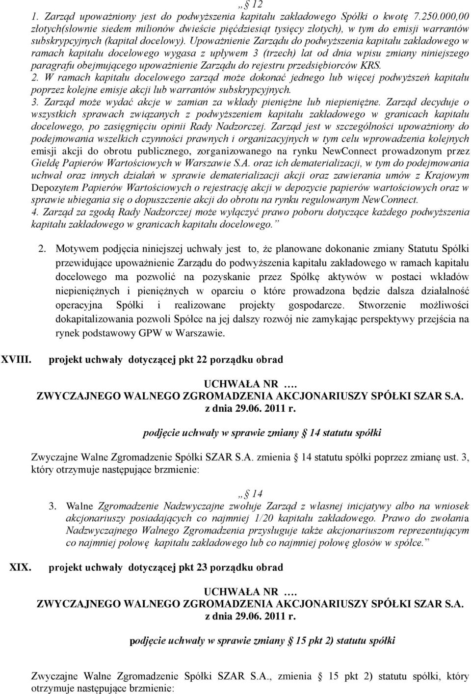 Upoważnienie Zarządu do podwyższenia kapitału zakładowego w ramach kapitału docelowego wygasa z upływem 3 (trzech) lat od dnia wpisu zmiany niniejszego paragrafu obejmującego upoważnienie Zarządu do