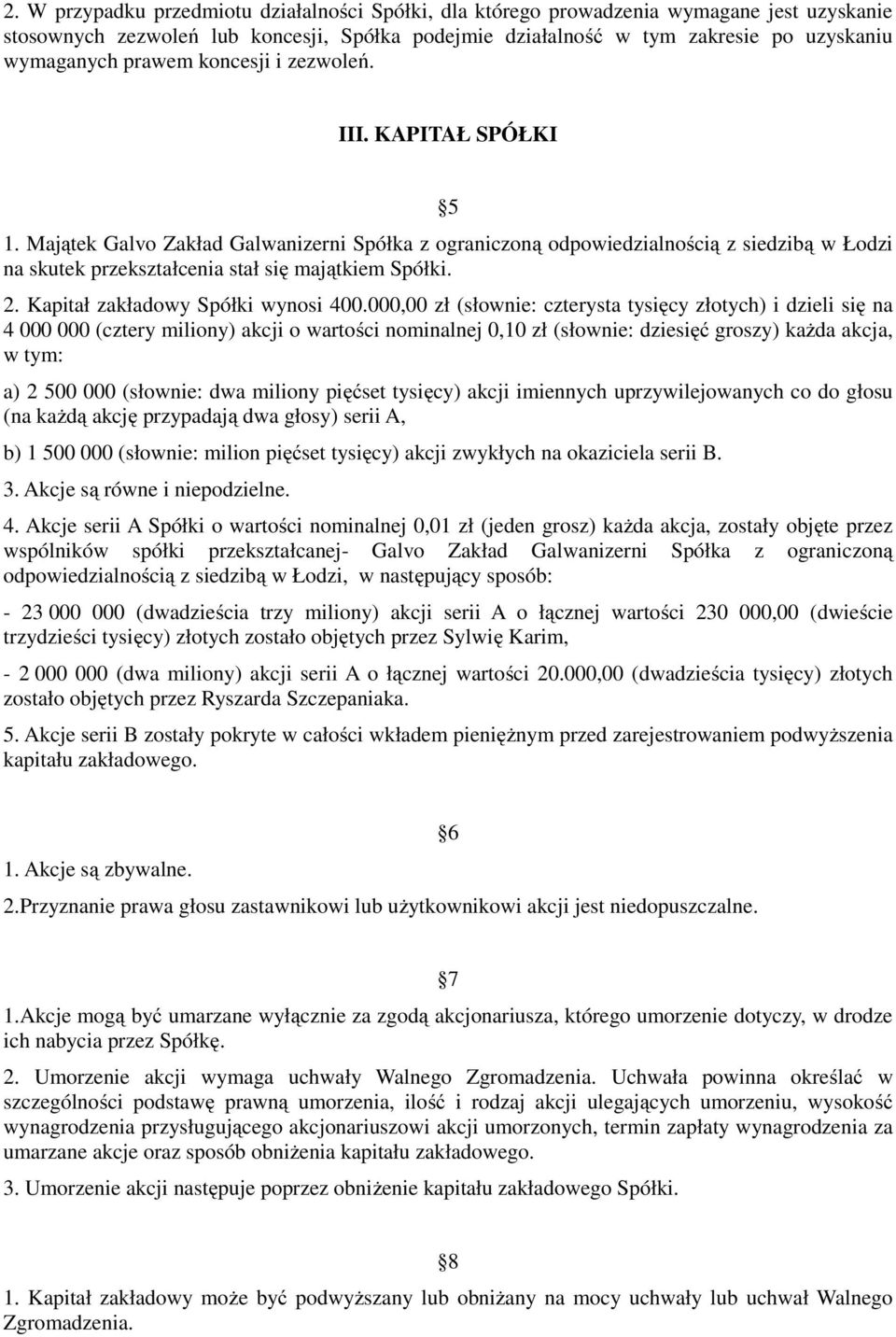 2. Kapitał zakładowy Spółki wynosi 400.