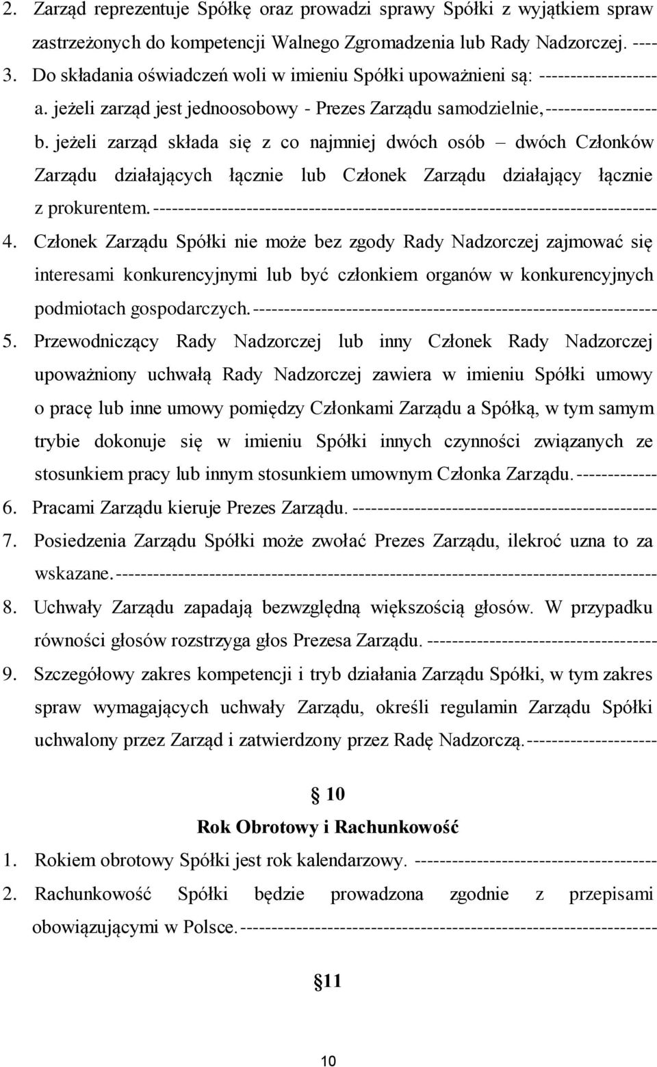 jeżeli zarząd składa się z co najmniej dwóch osób dwóch Członków Zarządu działających łącznie lub Członek Zarządu działający łącznie z prokurentem.