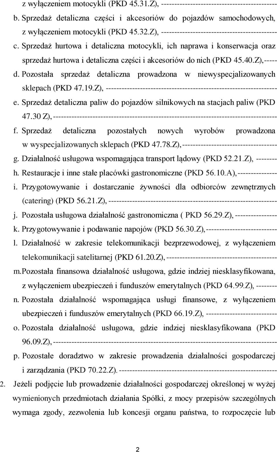 Z),----- d. Pozostała sprzedaż detaliczna prowadzona w niewyspecjalizowanych sklepach (PKD 47.19.Z), ----------------------------------------------------------------- e.