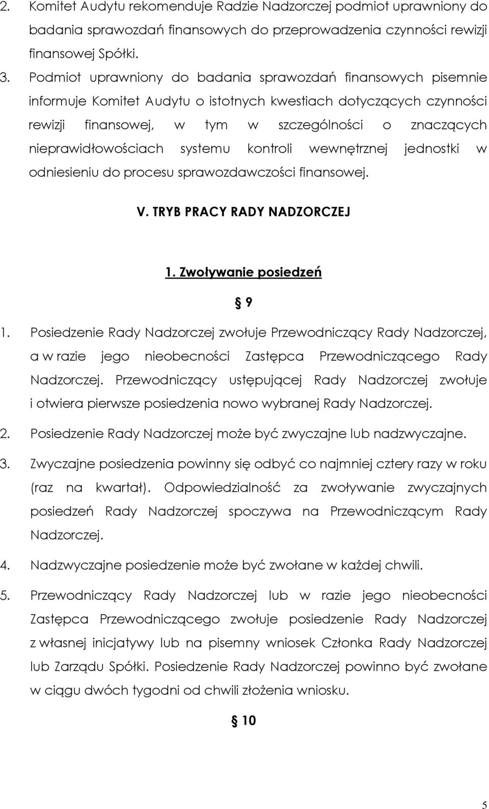 nieprawidłowościach systemu kontroli wewnętrznej jednostki w odniesieniu do procesu sprawozdawczości finansowej. V. TRYB PRACY RADY NADZORCZEJ 1. Zwoływanie posiedzeń 9 1.