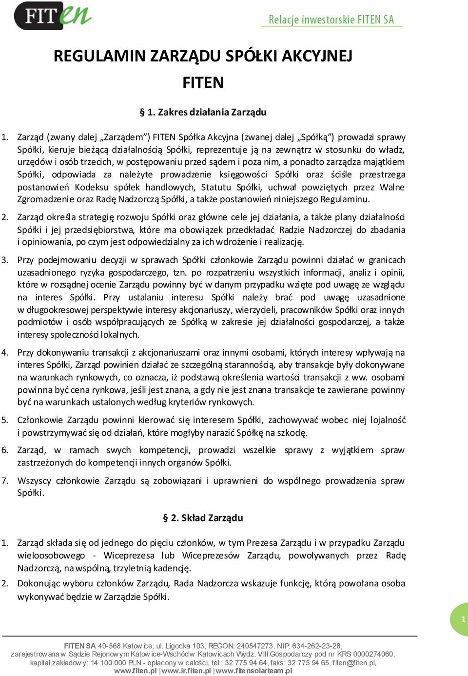 osób trzecich, w postępowaniu przed sądem i poza nim, a ponadto zarządza majątkiem Spółki, odpowiada za należyte prowadzenie księgowości Spółki oraz ściśle przestrzega postanowieo Kodeksu spółek