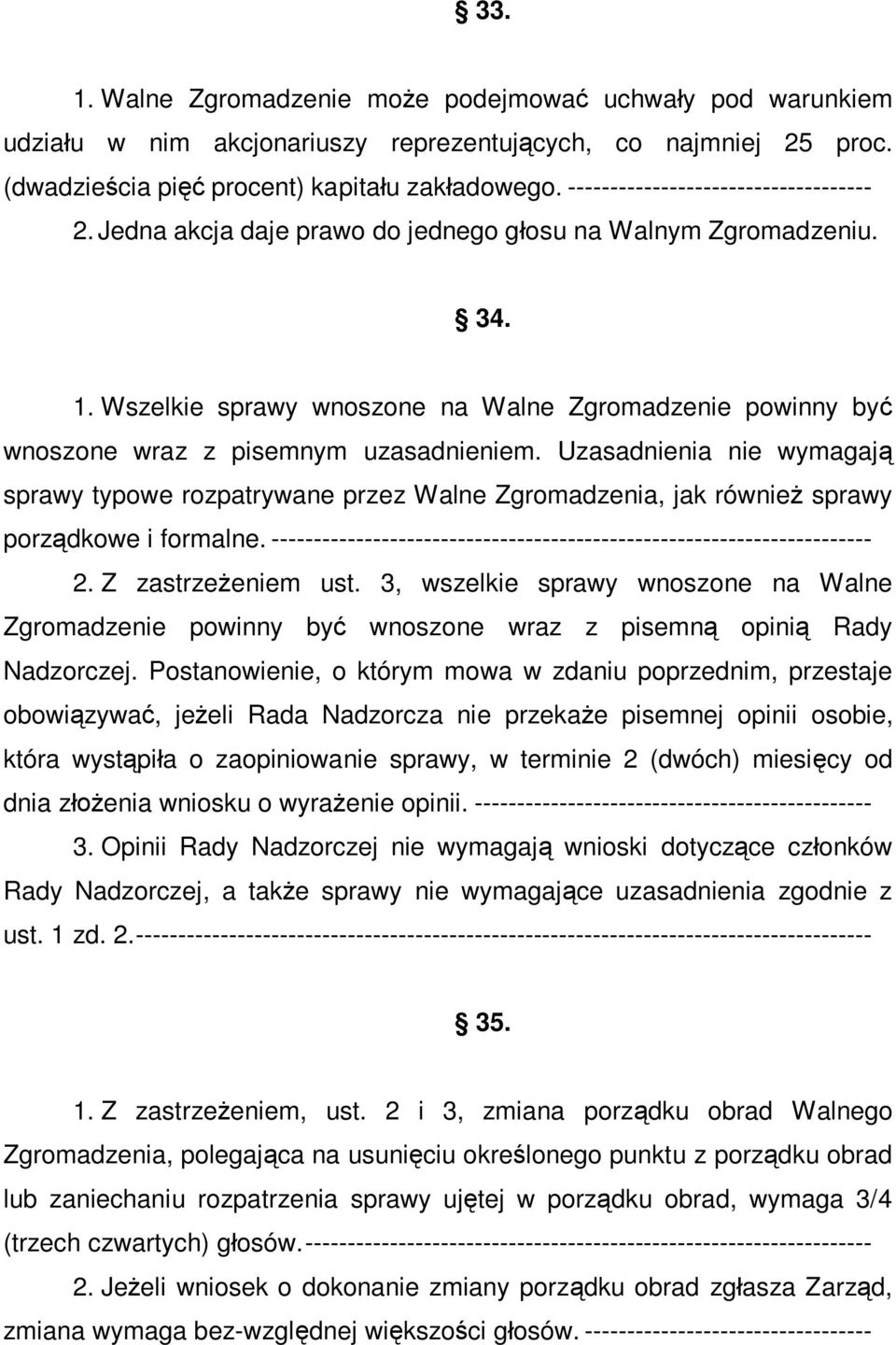 Wszelkie sprawy wnoszone na Walne Zgromadzenie powinny być wnoszone wraz z pisemnym uzasadnieniem.