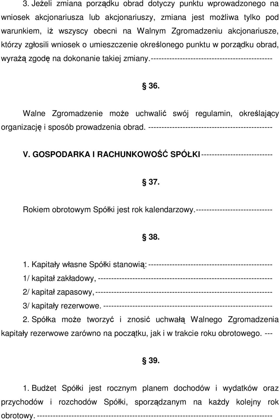 Walne Zgromadzenie może uchwalić swój regulamin, określający organizację i sposób prowadzenia obrad. ----------------------------------------------- V.