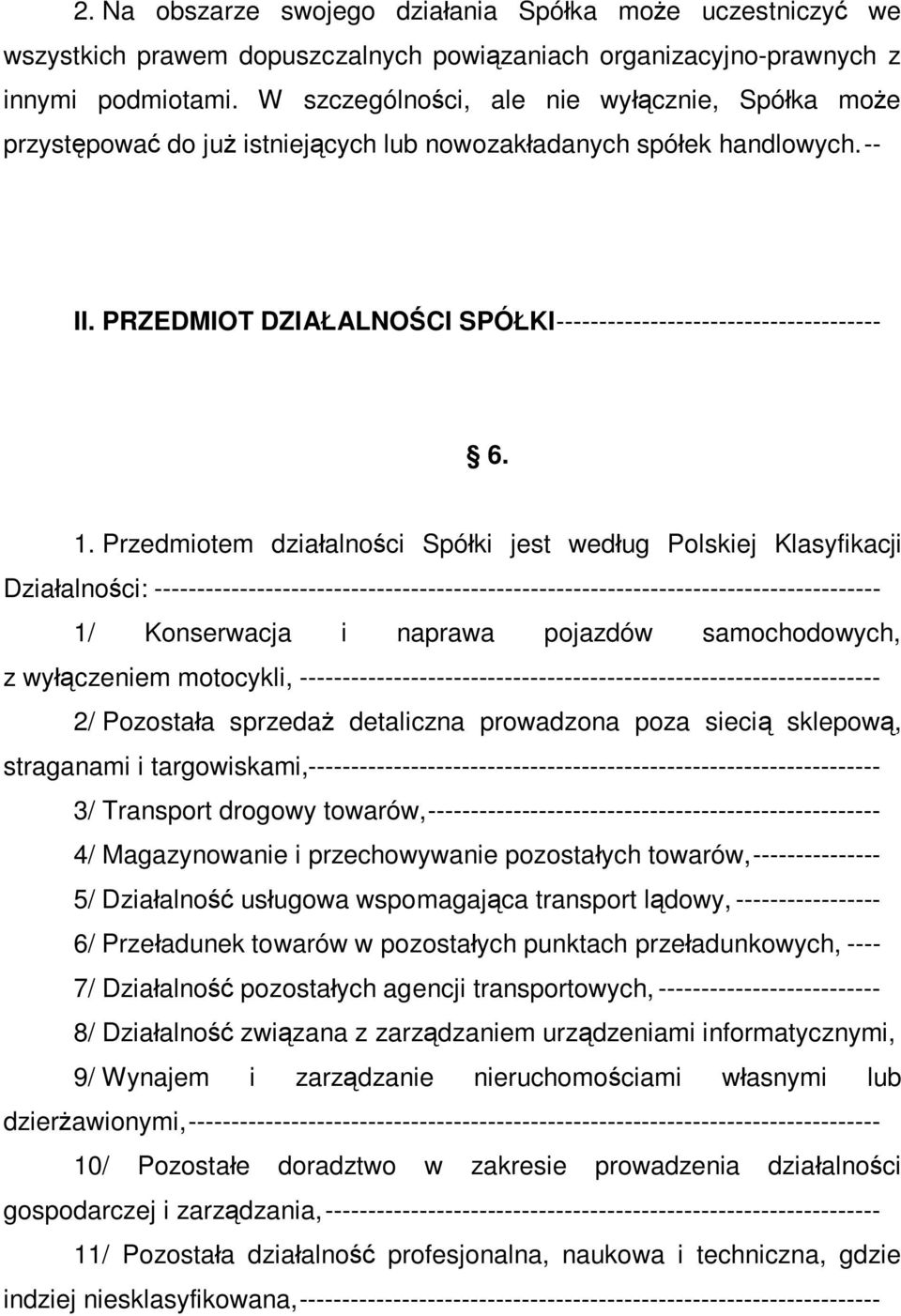 1. Przedmiotem działalności Spółki jest według Polskiej Klasyfikacji Działalności: ------------------------------------------------------------------------------------- 1/ Konserwacja i naprawa