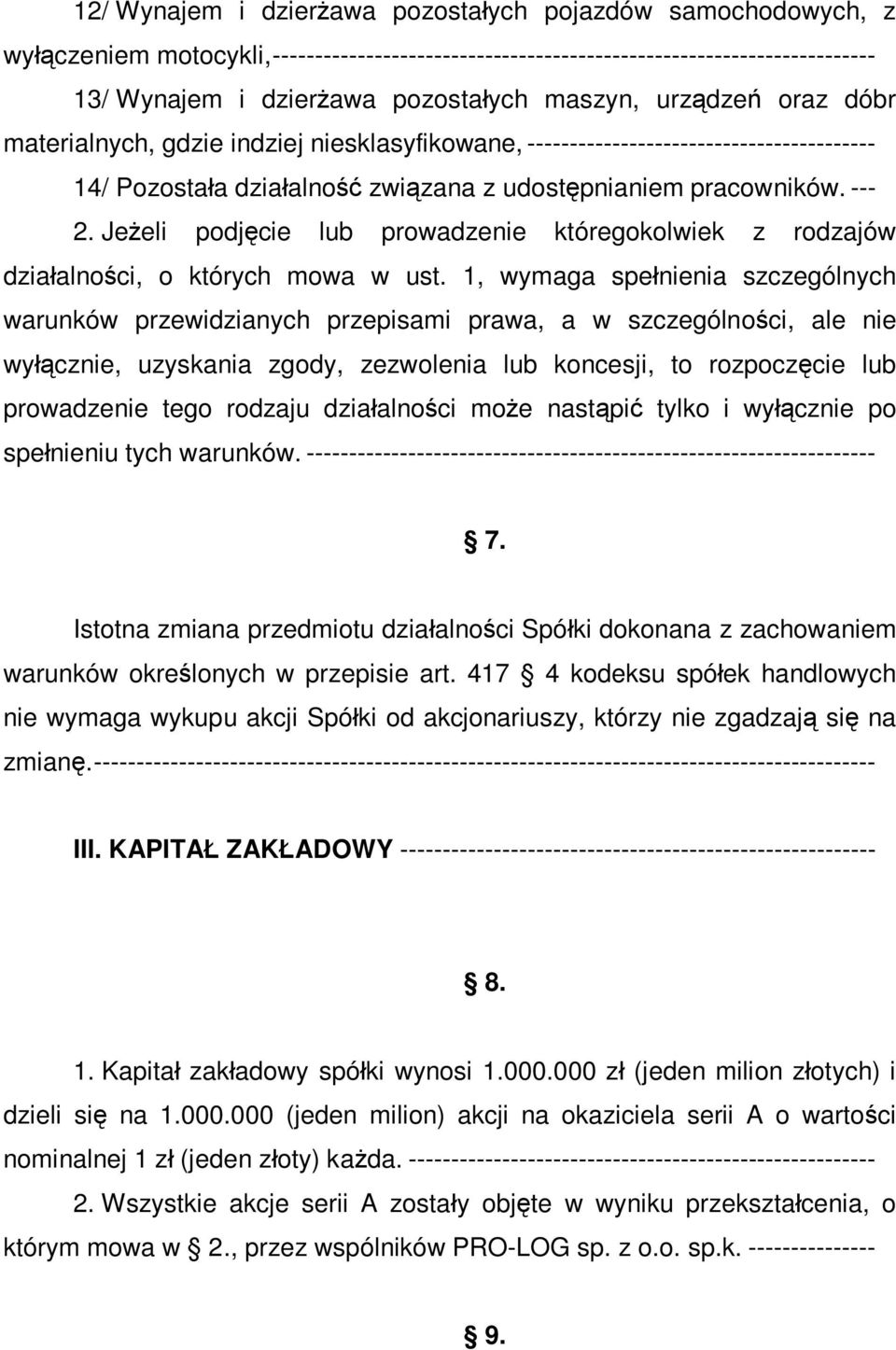 Jeżeli podjęcie lub prowadzenie któregokolwiek z rodzajów działalności, o których mowa w ust.