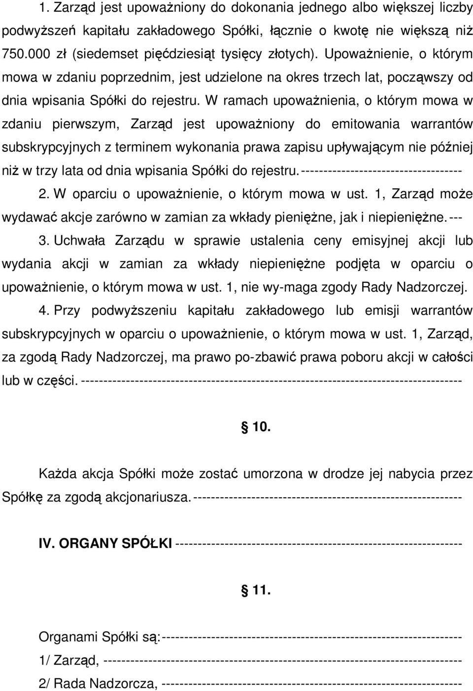 W ramach upoważnienia, o którym mowa w zdaniu pierwszym, Zarząd jest upoważniony do emitowania warrantów subskrypcyjnych z terminem wykonania prawa zapisu upływającym nie później niż w trzy lata od