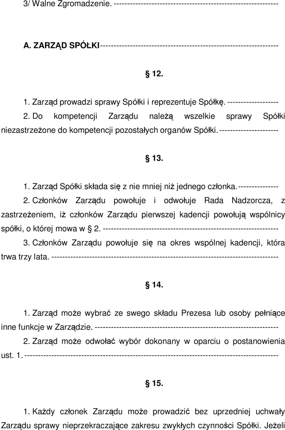 ---------------------- 13. 1. Zarząd Spółki składa się z nie mniej niż jednego członka. --------------- 2.