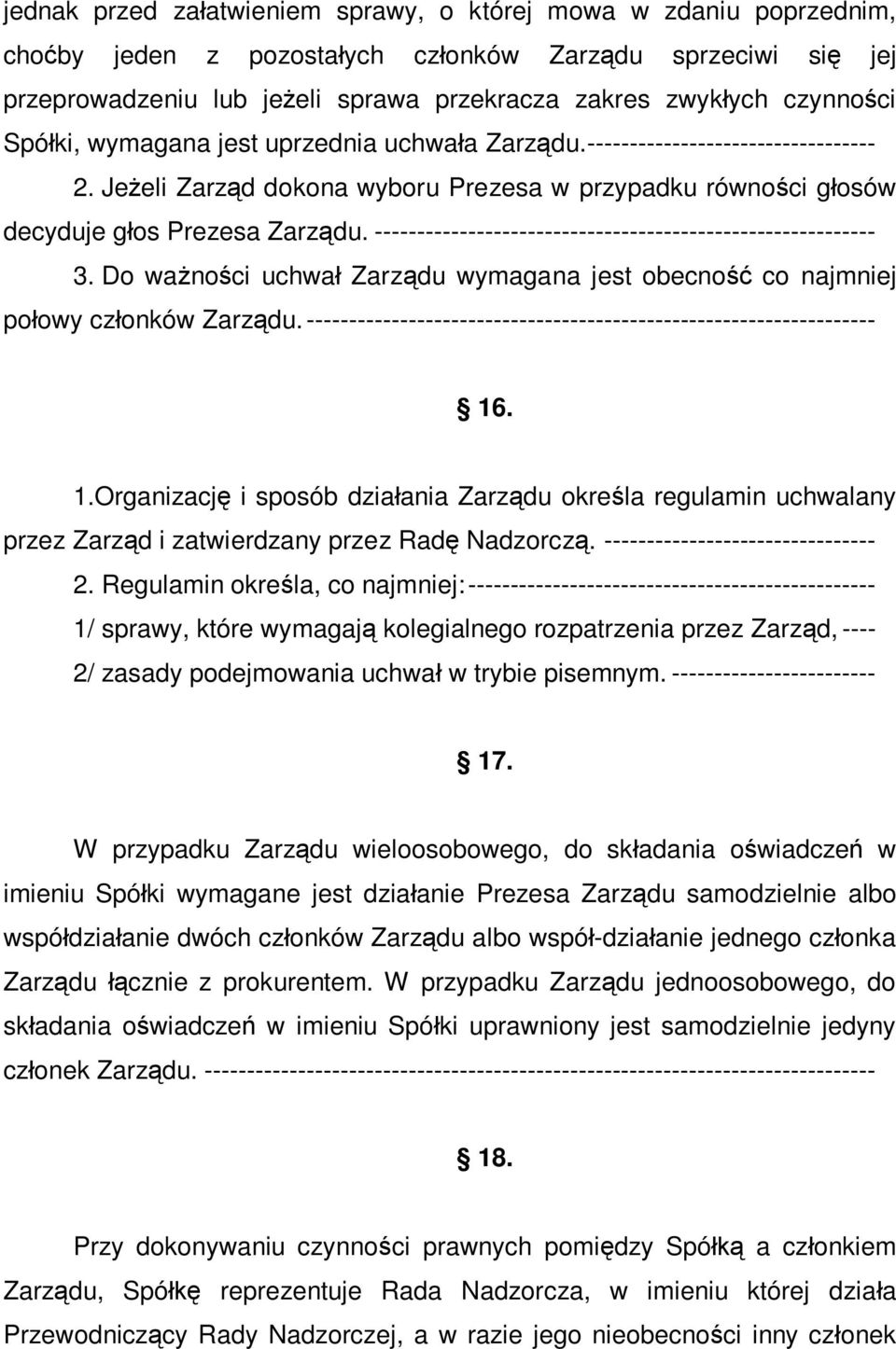 ----------------------------------------------------------- 3. Do ważności uchwał Zarządu wymagana jest obecność co najmniej połowy członków Zarządu.