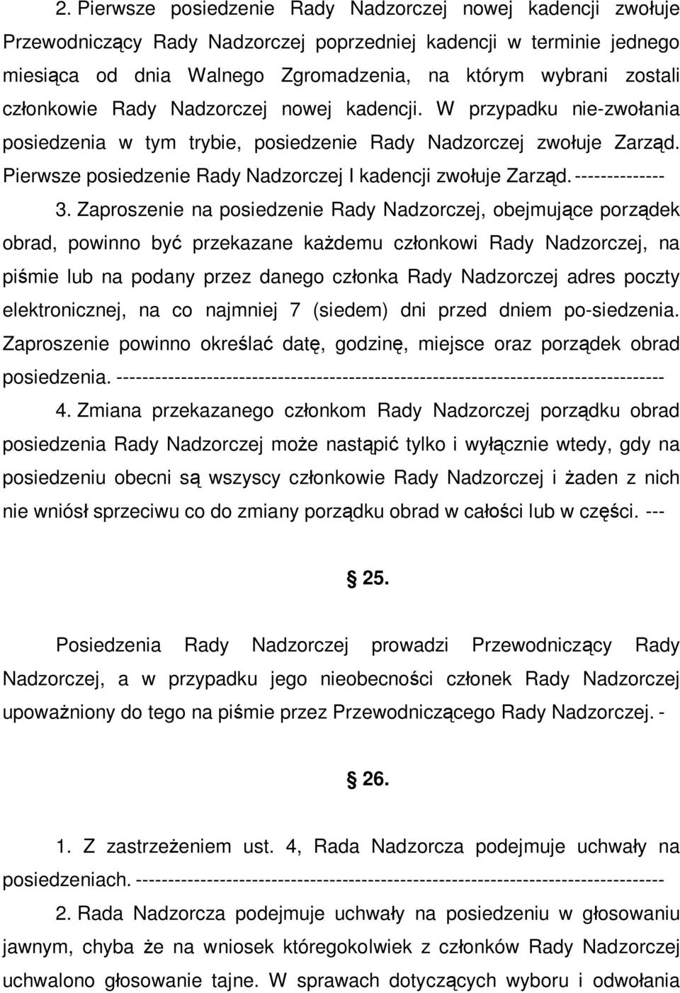 Pierwsze posiedzenie Rady Nadzorczej I kadencji zwołuje Zarząd. -------------- 3.