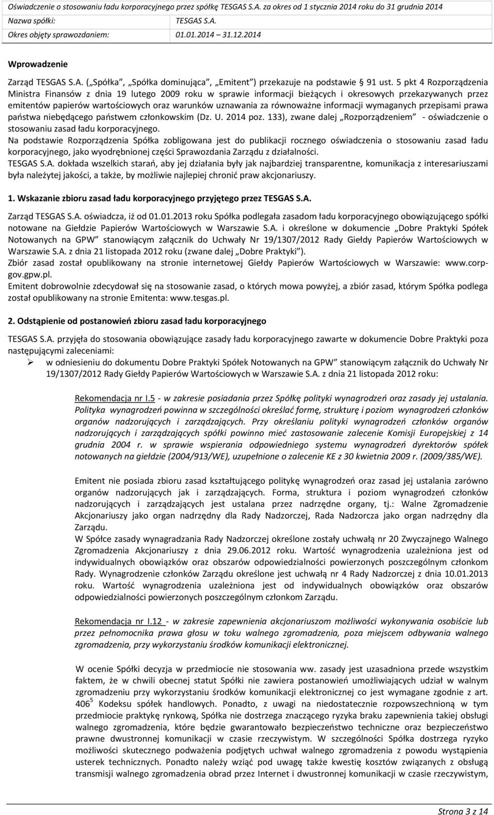 równoważne informacji wymaganych przepisami prawa państwa niebędącego państwem członkowskim (Dz. U. 2014 poz. 133), zwane dalej Rozporządzeniem - oświadczenie o stosowaniu zasad ładu korporacyjnego.