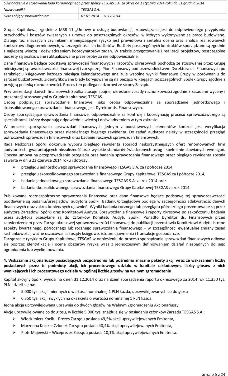 Dlatego też znaczącym czynnikiem zmniejszającym ryzyko jest prawidłowa i rzetelna ocena oraz analiza realizowanych kontraktów długoterminowych, w szczególności ich budżetów.