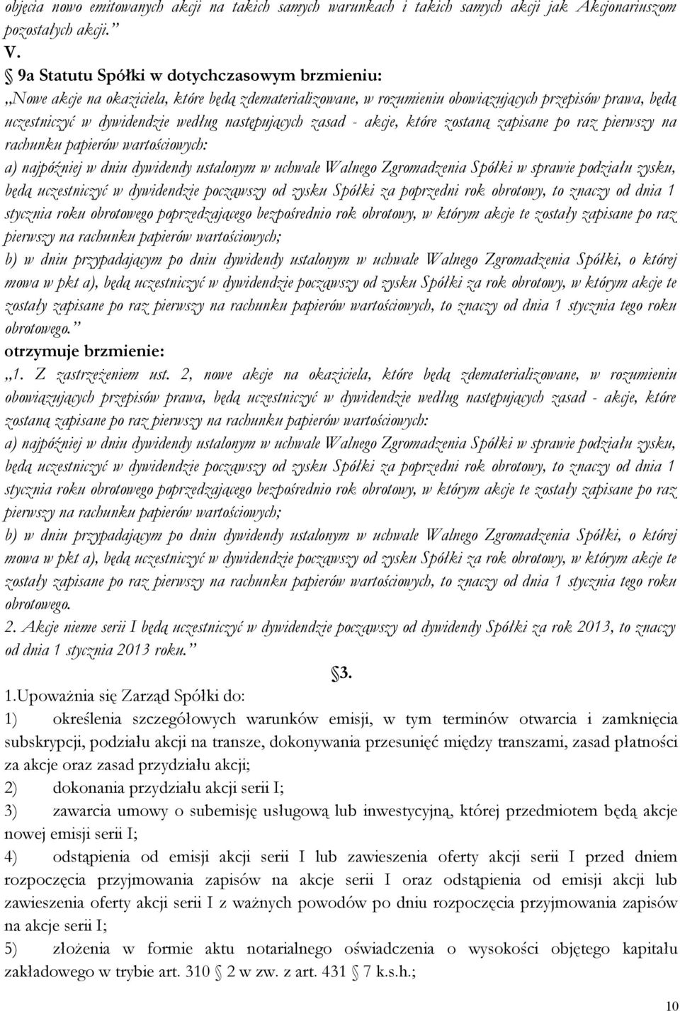 następujących zasad - akcje, które zostaną zapisane po raz pierwszy na rachunku papierów wartościowych: a) najpóźniej w dniu dywidendy ustalonym w uchwale Walnego Zgromadzenia Spółki w sprawie