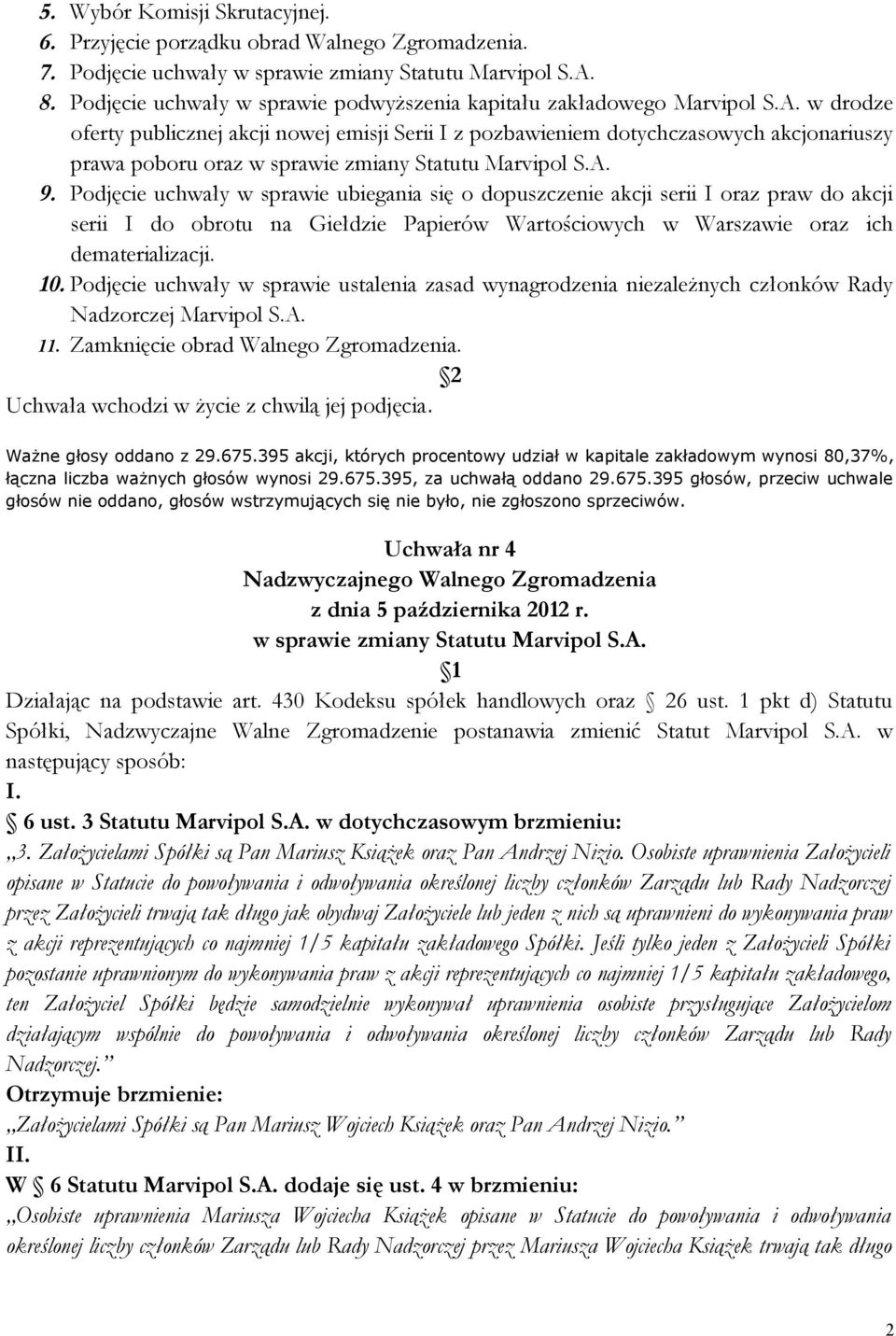 w drodze oferty publicznej akcji nowej emisji Serii I z pozbawieniem dotychczasowych akcjonariuszy prawa poboru oraz w sprawie zmiany Statutu Marvipol S.A. 9.