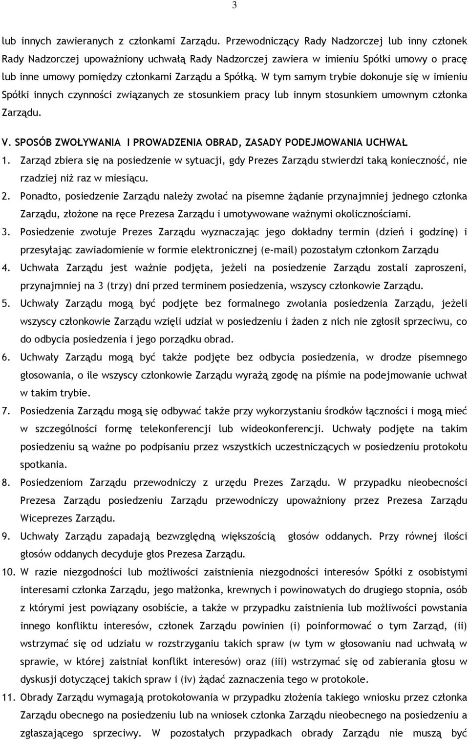 W tym samym trybie dokonuje się w imieniu Spółki innych czynności związanych ze stosunkiem pracy lub innym stosunkiem umownym członka Zarządu. V.