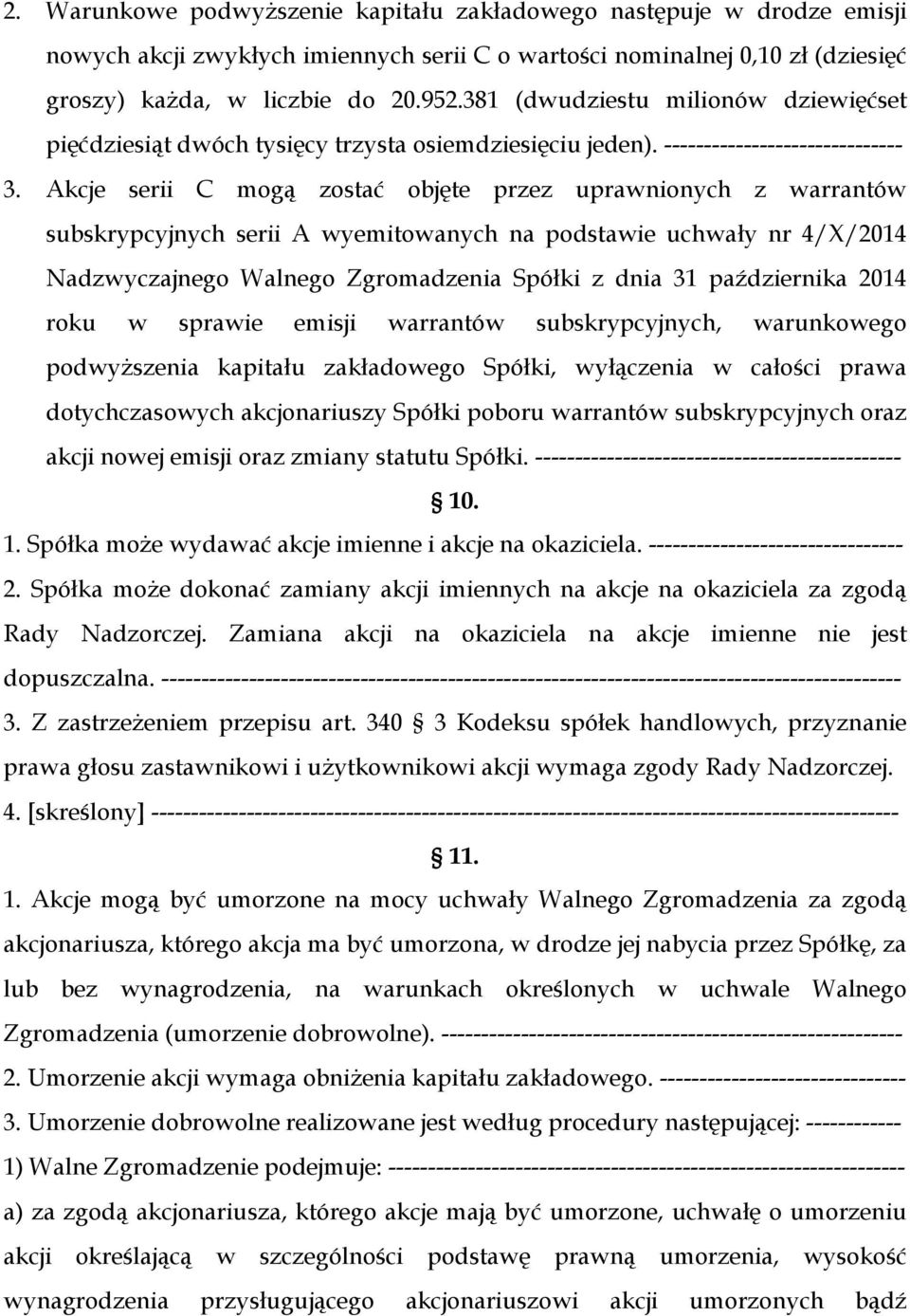 Akcje serii C mogą zostać objęte przez uprawnionych z warrantów subskrypcyjnych serii A wyemitowanych na podstawie uchwały nr 4/X/2014 Nadzwyczajnego Walnego Zgromadzenia Spółki z dnia 31