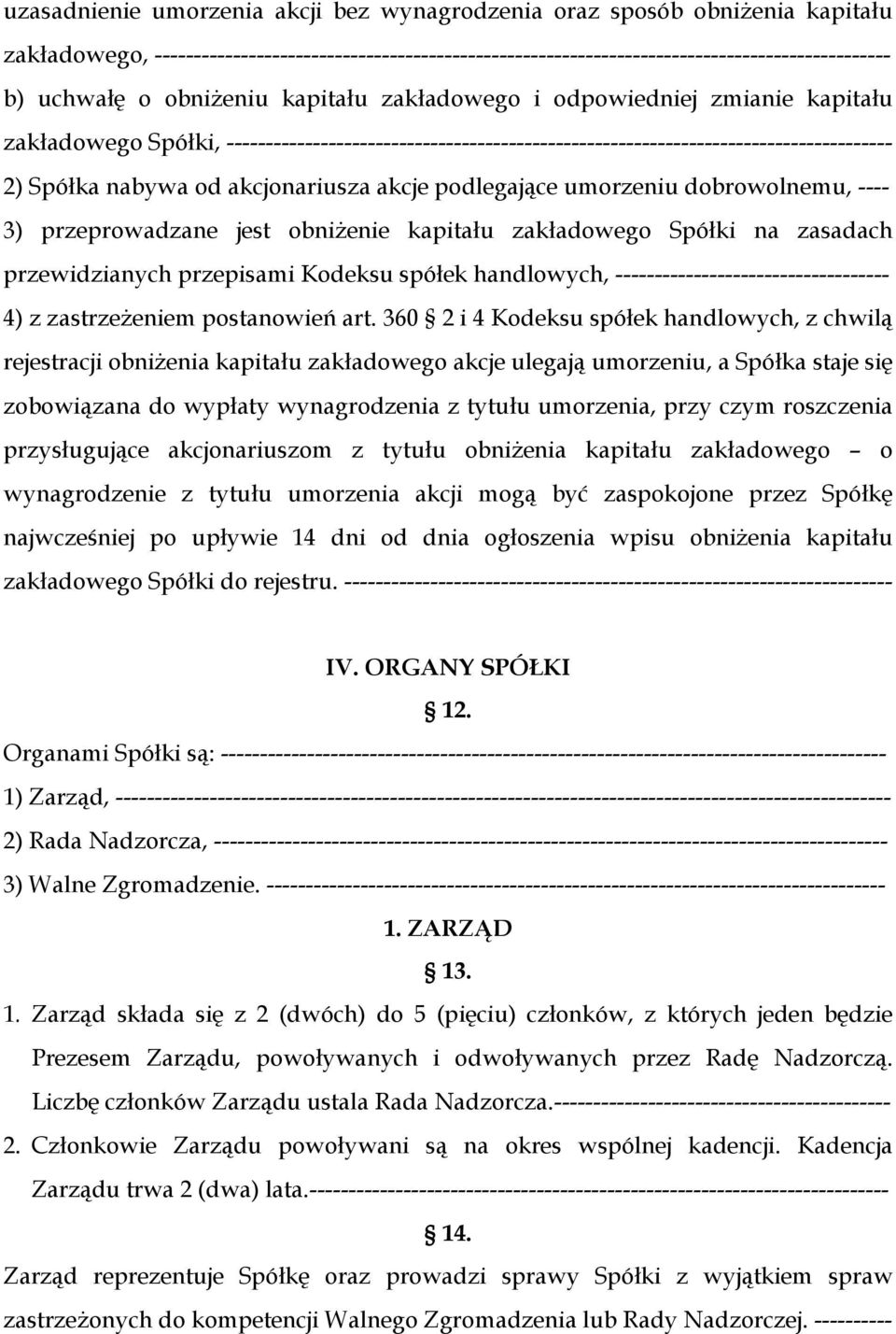 akcjonariusza akcje podlegające umorzeniu dobrowolnemu, ---- 3) przeprowadzane jest obniżenie kapitału zakładowego Spółki na zasadach przewidzianych przepisami Kodeksu spółek handlowych,