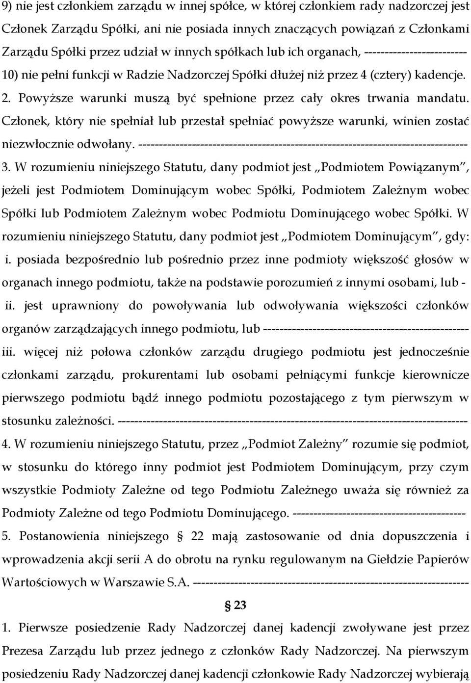 Powyższe warunki muszą być spełnione przez cały okres trwania mandatu. Członek, który nie spełniał lub przestał spełniać powyższe warunki, winien zostać niezwłocznie odwołany.