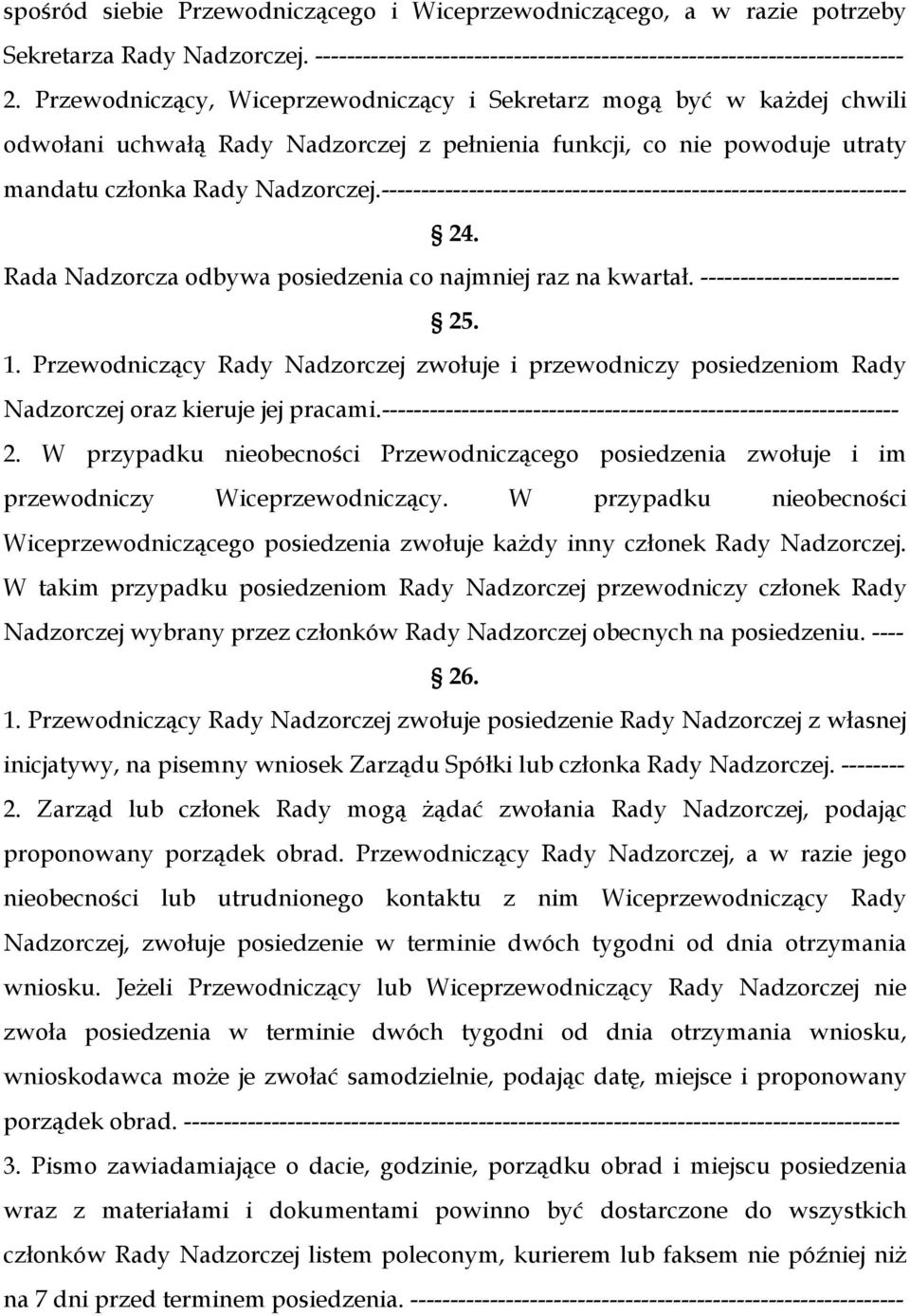 ------------------------------------------------------------------ 24. Rada Nadzorcza odbywa posiedzenia co najmniej raz na kwartał. ------------------------- 25. 1.