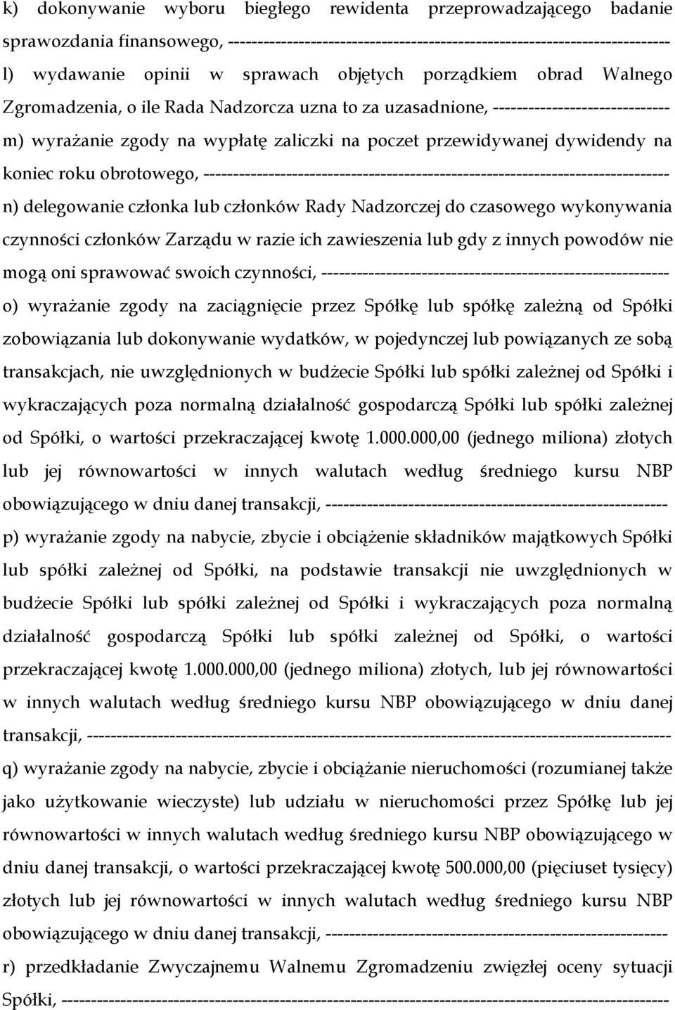 dywidendy na koniec roku obrotowego, ------------------------------------------------------------------------------- n) delegowanie członka lub członków Rady Nadzorczej do czasowego wykonywania