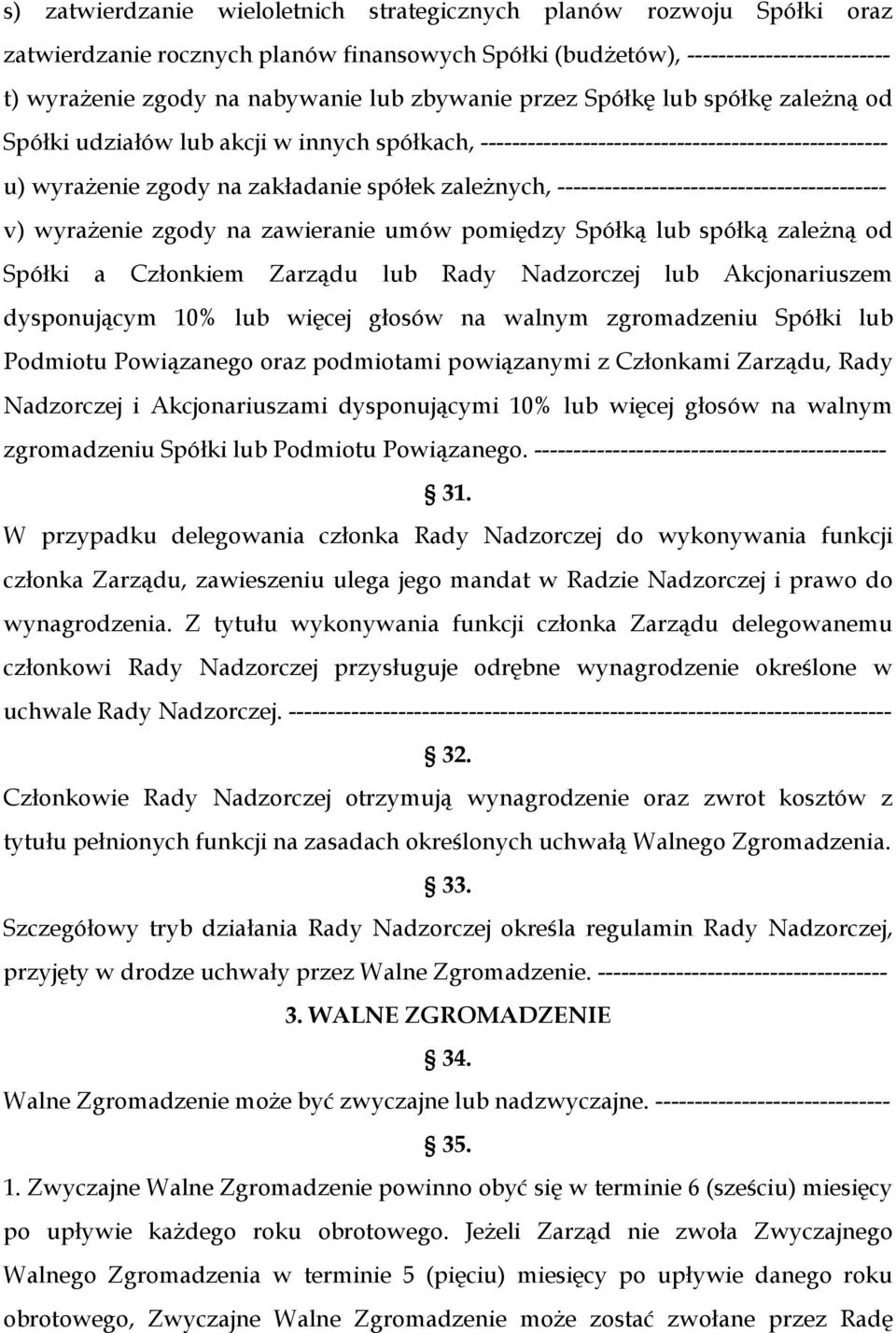 ------------------------------------------ v) wyrażenie zgody na zawieranie umów pomiędzy Spółką lub spółką zależną od Spółki a Członkiem Zarządu lub Rady Nadzorczej lub Akcjonariuszem dysponującym