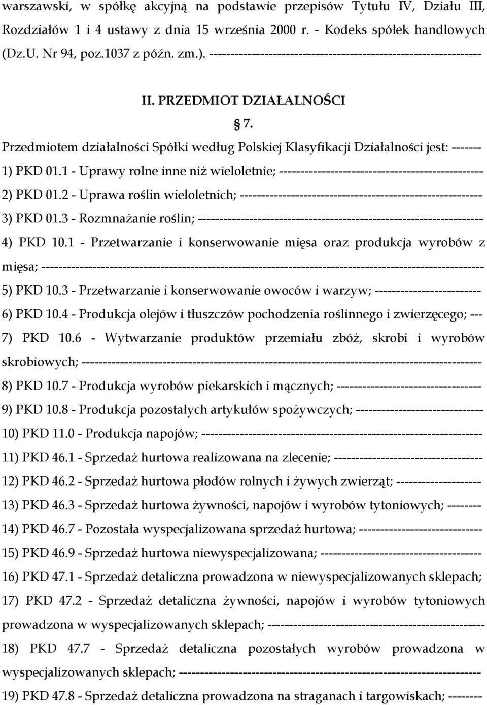 1 - Uprawy rolne inne niż wieloletnie; ------------------------------------------------ 2) PKD 01.2 - Uprawa roślin wieloletnich; --------------------------------------------------------- 3) PKD 01.