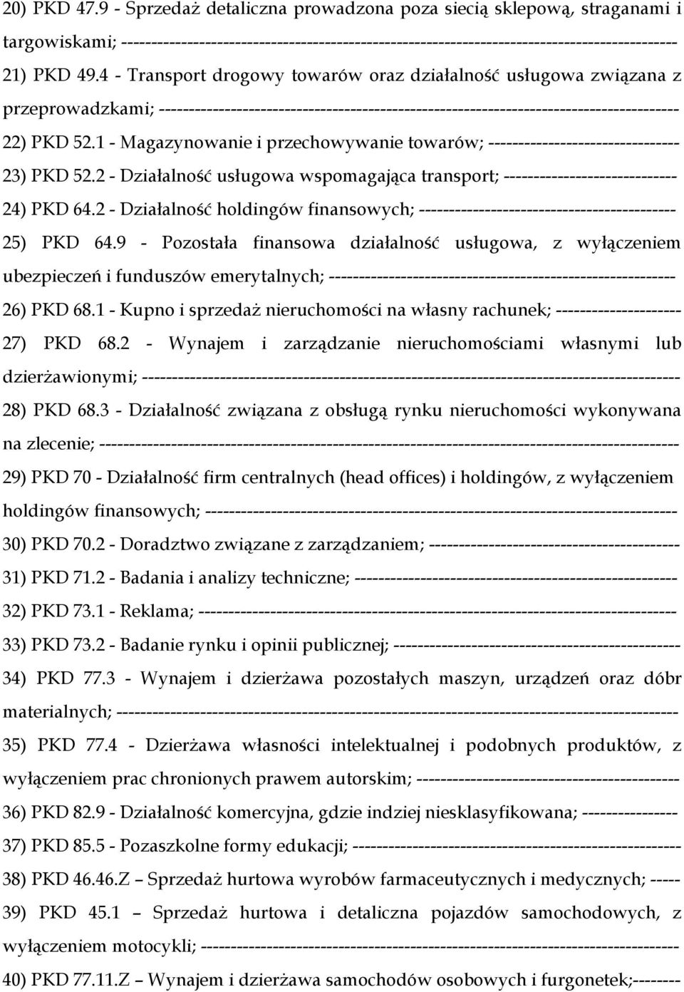 1 - Magazynowanie i przechowywanie towarów; -------------------------------- 23) PKD 52.2 - Działalność usługowa wspomagająca transport; ----------------------------- 24) PKD 64.