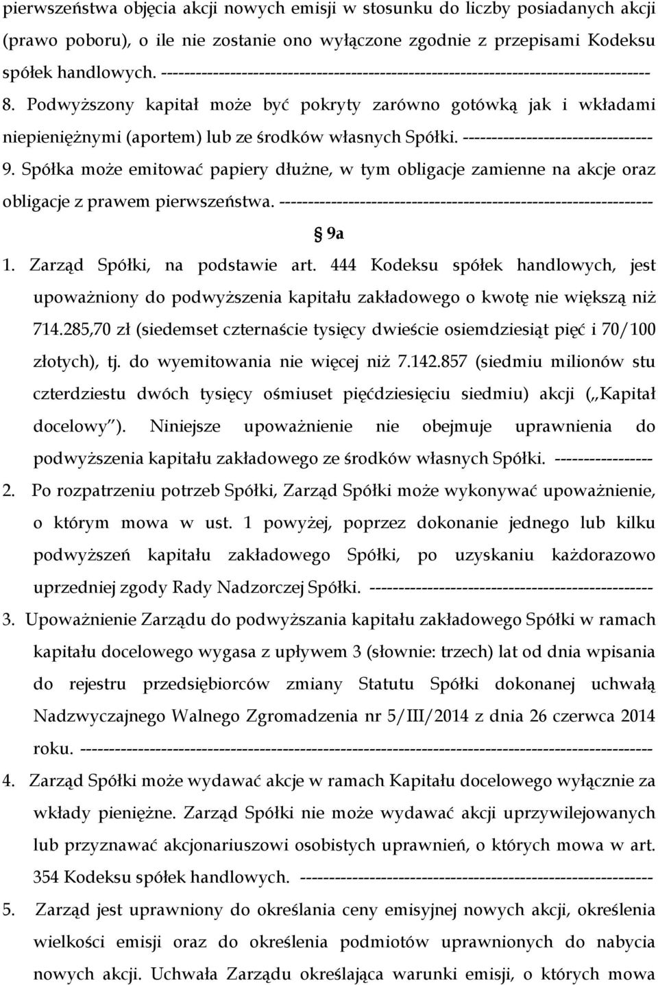 Podwyższony kapitał może być pokryty zarówno gotówką jak i wkładami niepieniężnymi (aportem) lub ze środków własnych Spółki. --------------------------------- 9.