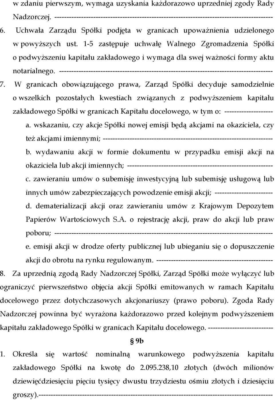 1-5 zastępuje uchwałę Walnego Zgromadzenia Spółki o podwyższeniu kapitału zakładowego i wymaga dla swej ważności formy aktu notarialnego.