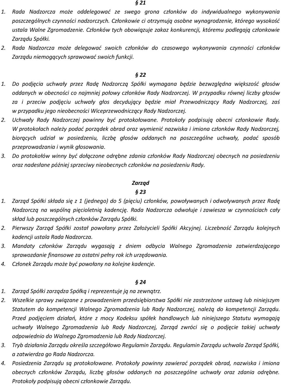 Rada Nadzorcza może delegować swoich członków do czasowego wykonywania czynności członków Zarządu niemogących sprawować swoich funkcji. 22 1.