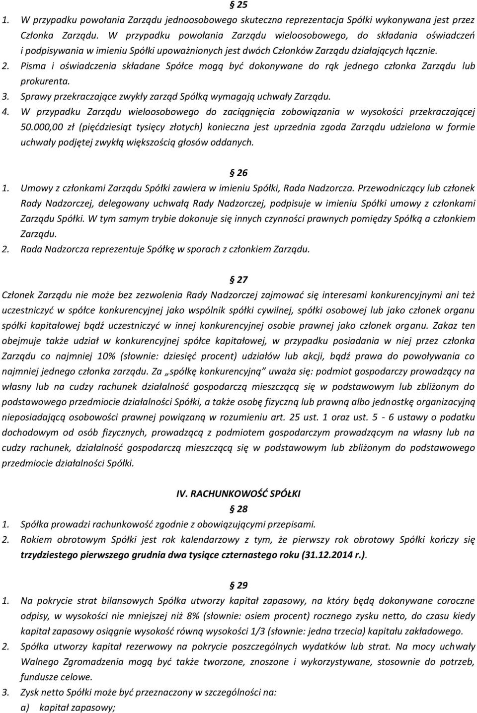 Pisma i oświadczenia składane Spółce mogą być dokonywane do rąk jednego członka Zarządu lub prokurenta. 3. Sprawy przekraczające zwykły zarząd Spółką wymagają uchwały Zarządu. 4.