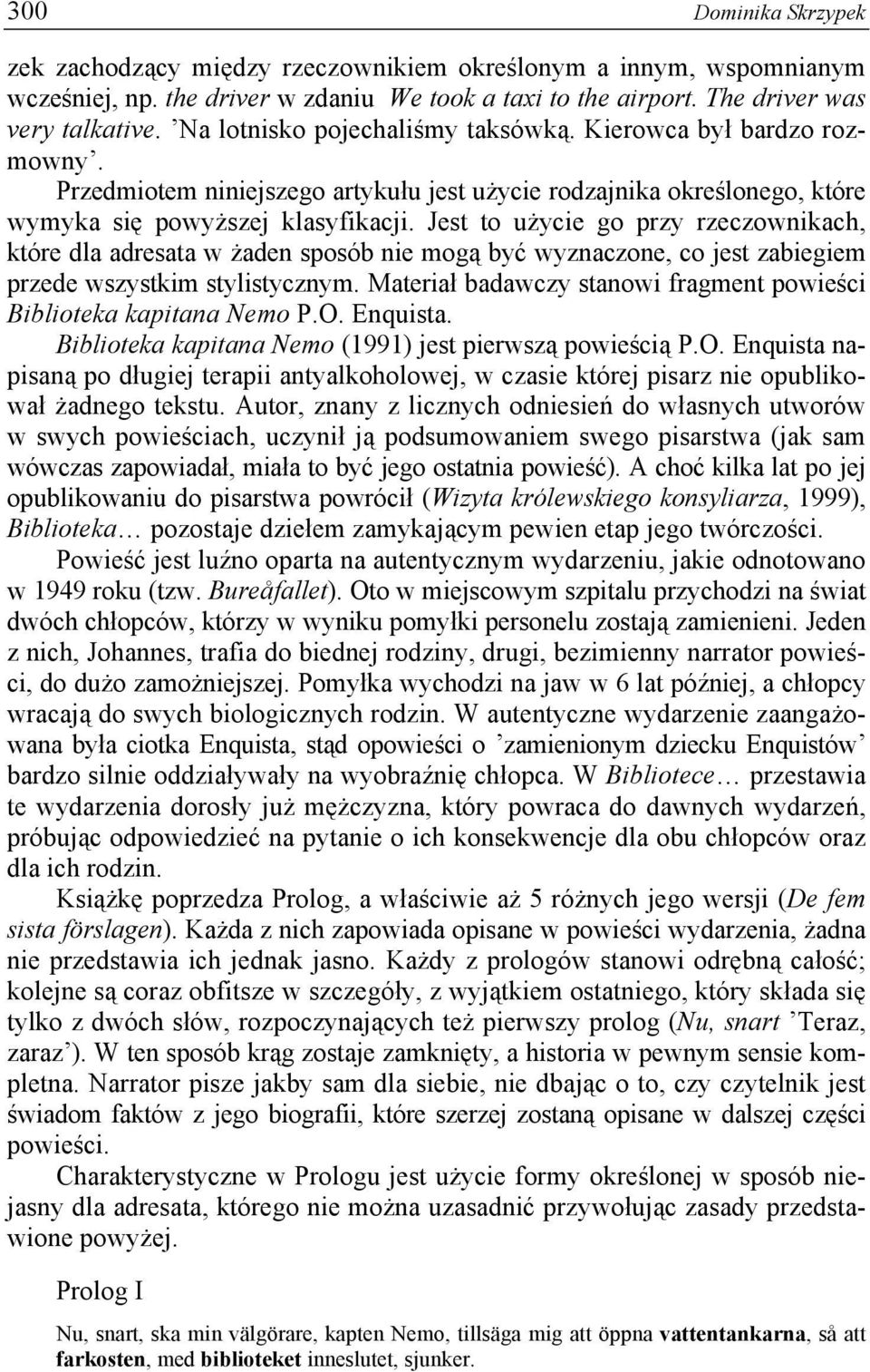 Jest to użycie go przy rzeczownikach, które dla adresata w żaden sposób nie mogą być wyznaczone, co jest zabiegiem przede wszystkim stylistycznym.