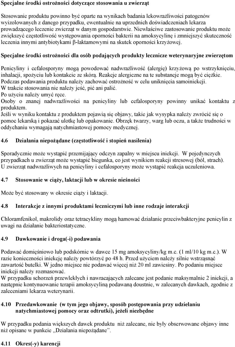 Niewłaściwe zastosowanie produktu może zwiększyć częstotliwość występowania oporności bakterii na amoksycylinę i zmniejszyć skuteczność leczenia innymi antybiotykami β-laktamowymi na skutek oporności