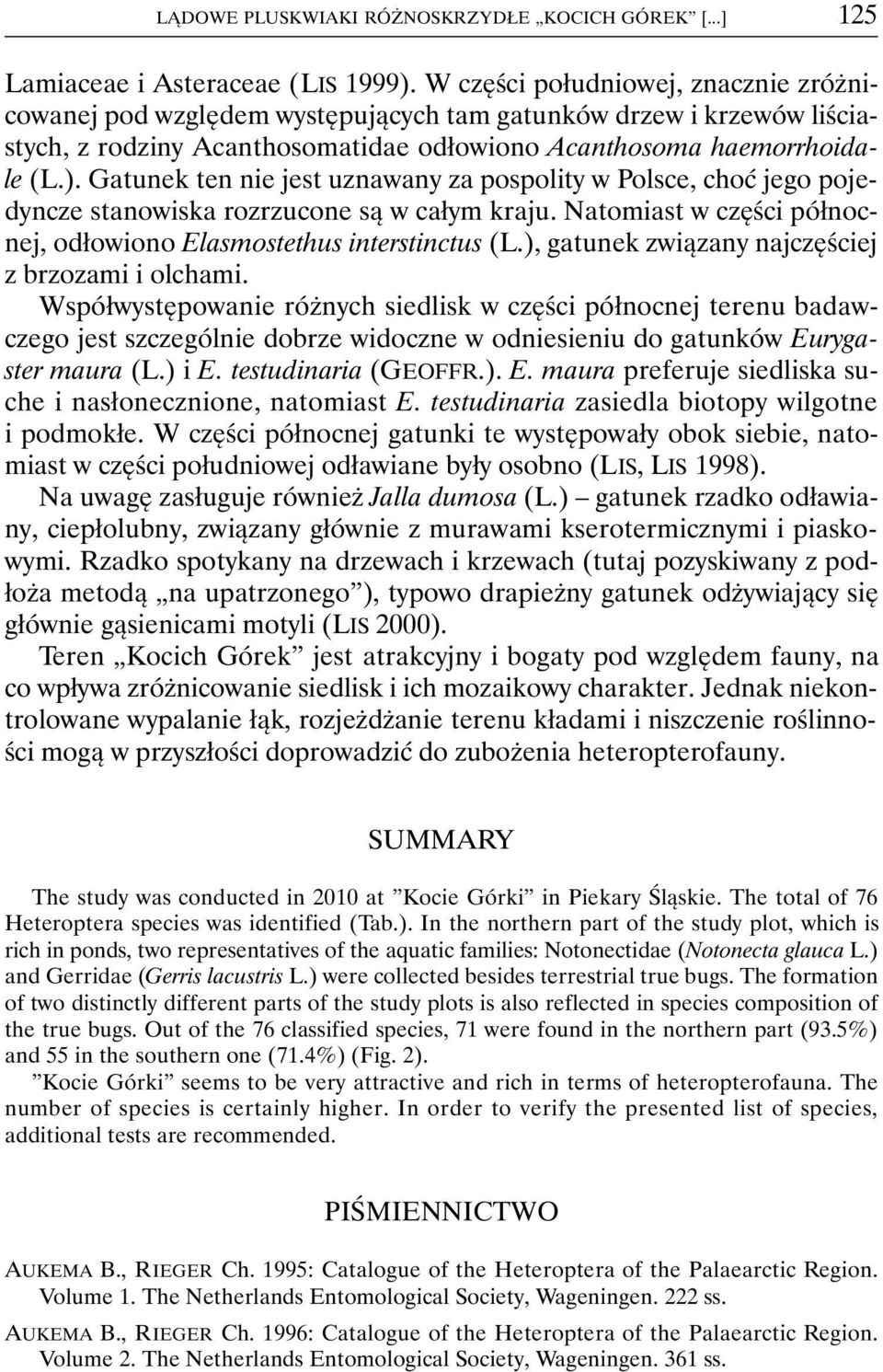 Gatunek ten nie jest uznawany za pospolity w Polsce, choć jego pojedyncze stanowiska rozrzucone są w całym kraju. Natomiast w części północnej, odłowiono Elasmostethus interstinctus (L.