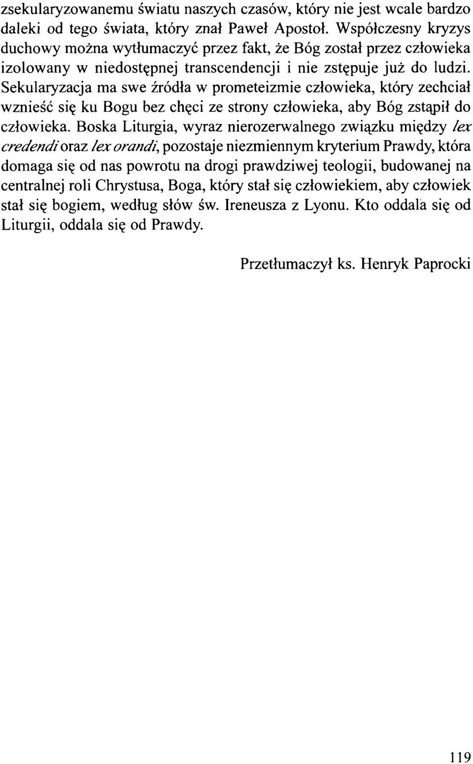 Sekularyzacja ma swe źródła w prometeizmie człowieka, który zechciał wznieść się ku Bogu bez chęci ze strony człowieka, aby Bóg zstąpił do człowieka.