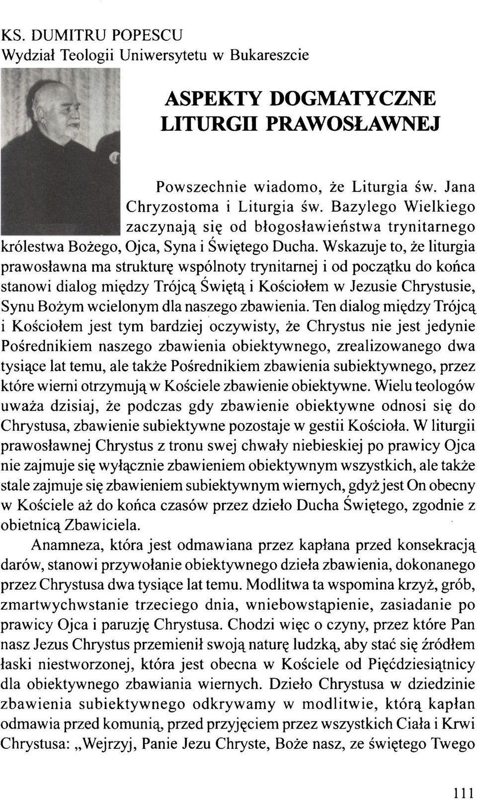 Wskazuje to, że liturgia prawosławna ma strukturę wspólnoty trynitamej i od początku do końca stanowi dialog między Trójcą Świętą i Kościołem w Jezusie Chrystusie, Synu Bożym wcielonym dla naszego