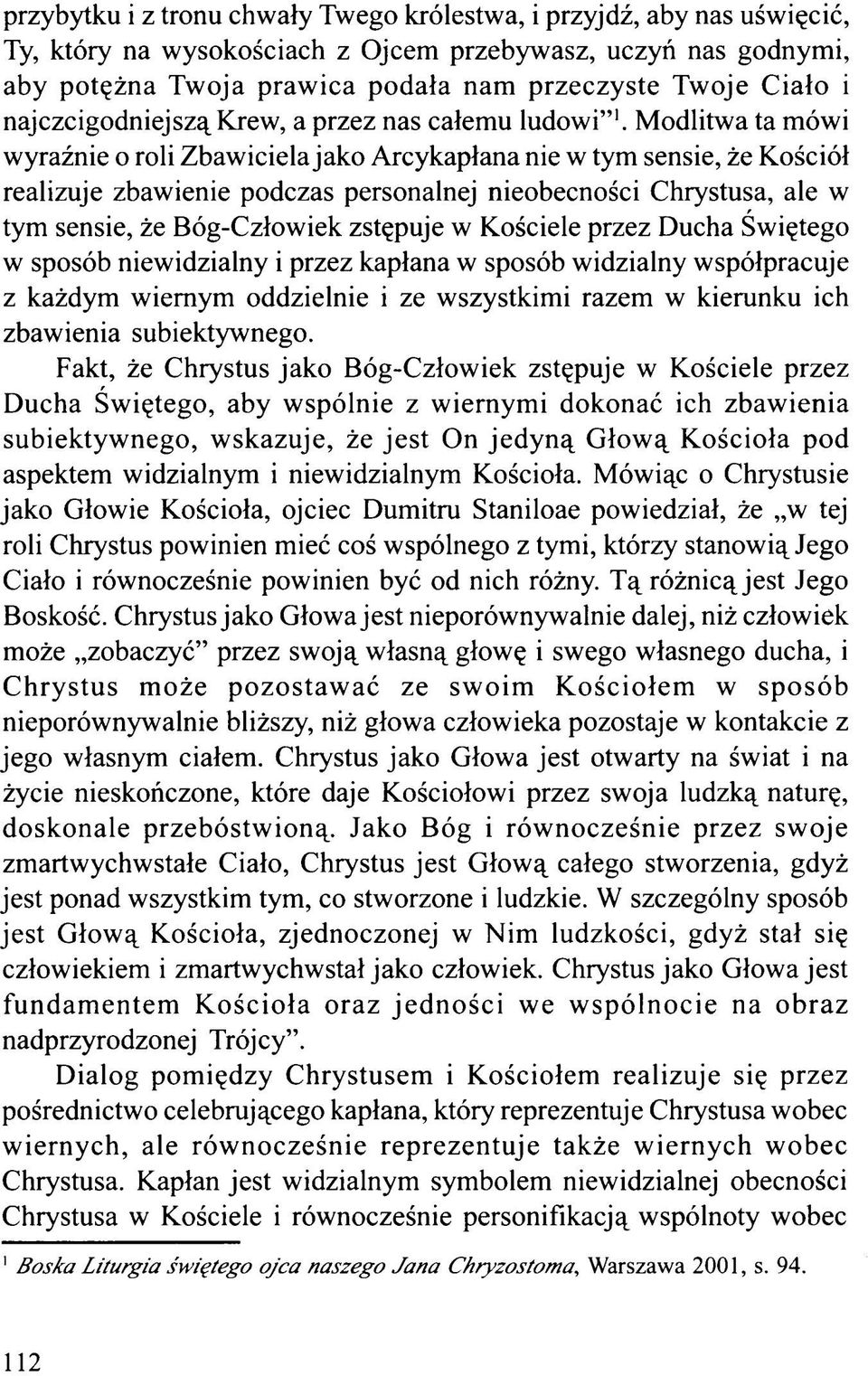 Modlitwa ta mówi wyraźnie o roli Zbawiciela jako Arcykapłana nie w tym sensie, że Kościół realizuje zbawienie podczas personalnej nieobecności Chrystusa, ale w tym sensie, że Bóg-Człowiek zstępuje w