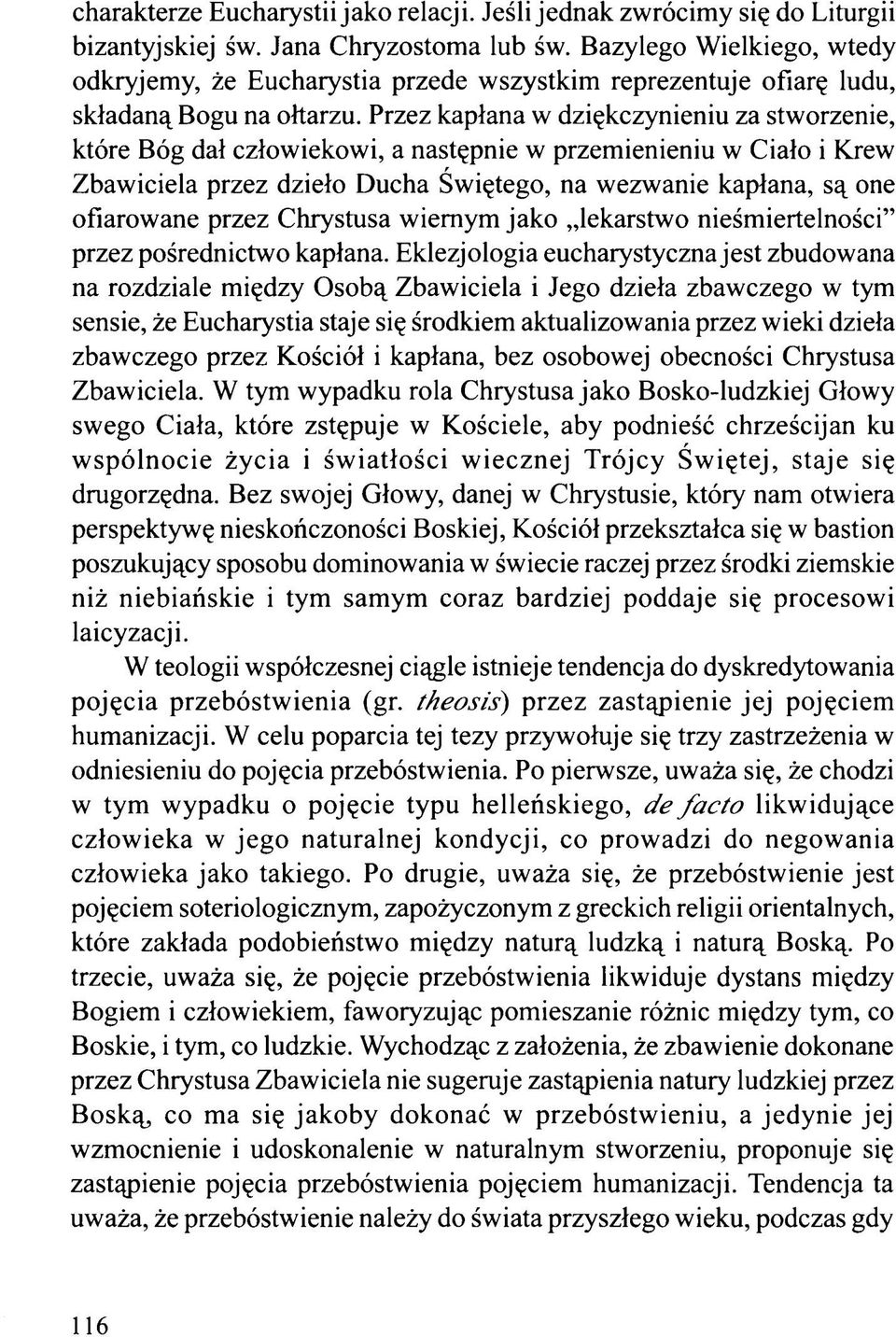 Przez kapłana w dziękczynieniu za stworzenie, które Bóg dał człowiekowi, a następnie w przemienieniu w Ciało i Krew Zbawiciela przez dzieło Ducha Świętego, na wezwanie kapłana, są one ofiarowane