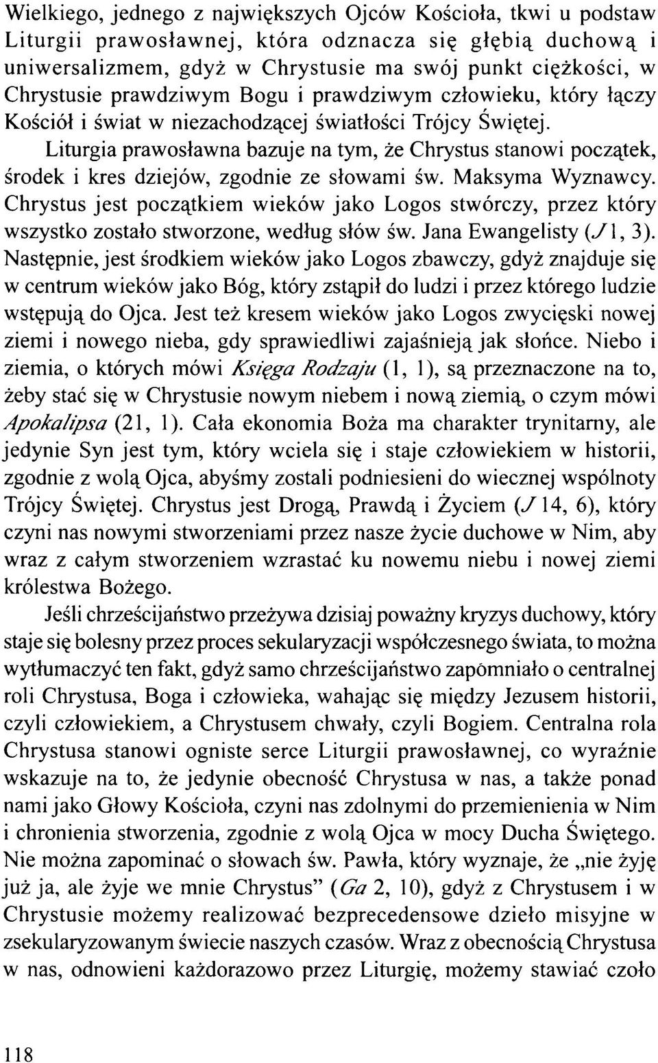 Liturgia prawosławna bazuje na tym, że Chrystus stanowi początek, środek i kres dziejów, zgodnie ze słowami św. Maksyma Wyznawcy.