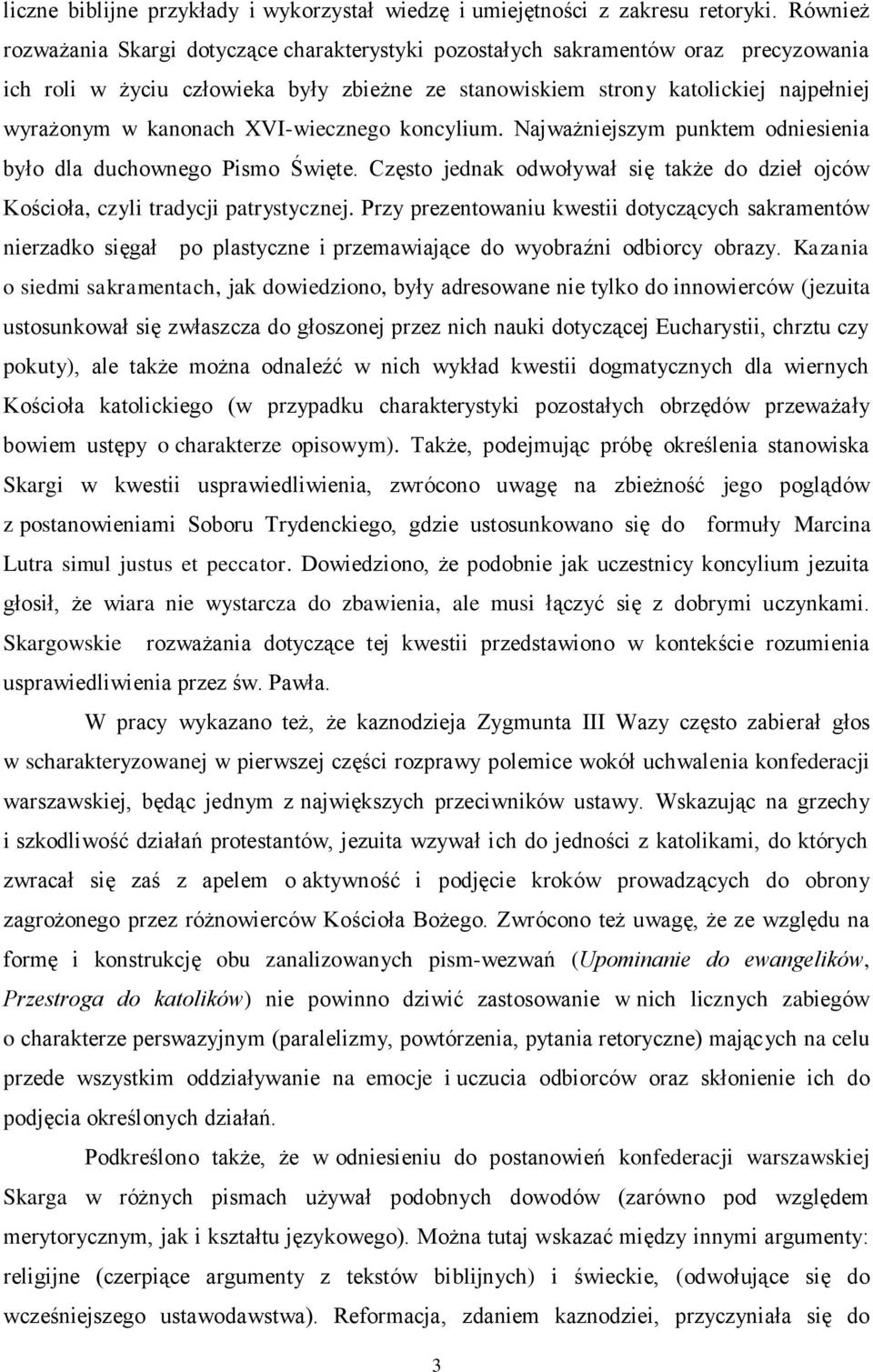 kanonach XVI-wiecznego koncylium. Najważniejszym punktem odniesienia było dla duchownego Pismo Święte. Często jednak odwoływał się także do dzieł ojców Kościoła, czyli tradycji patrystycznej.