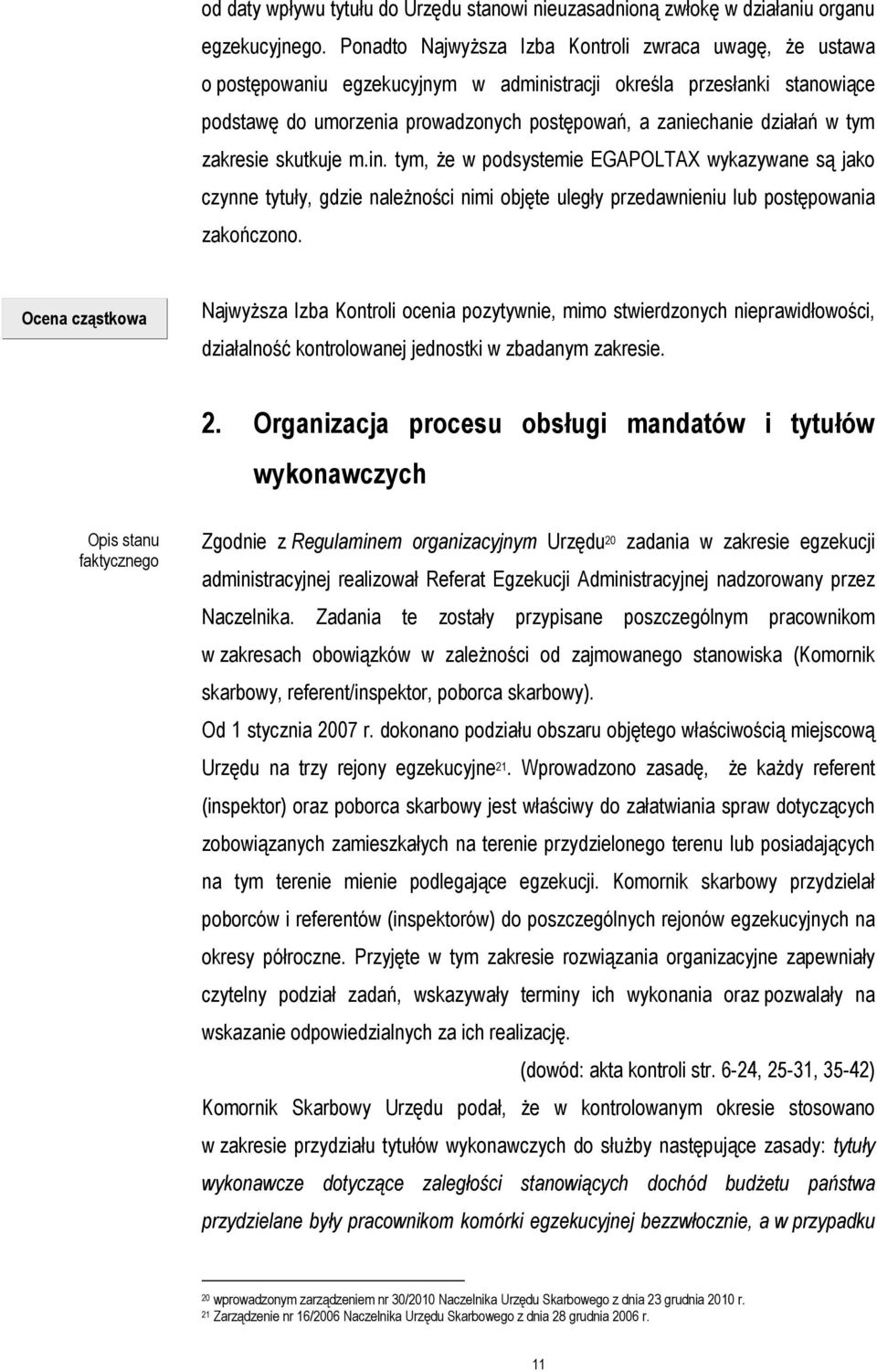 w tym zakresie skutkuje m.in. tym, że w podsystemie EGAPOLTAX wykazywane są jako czynne tytuły, gdzie należności nimi objęte uległy przedawnieniu lub postępowania zakończono.