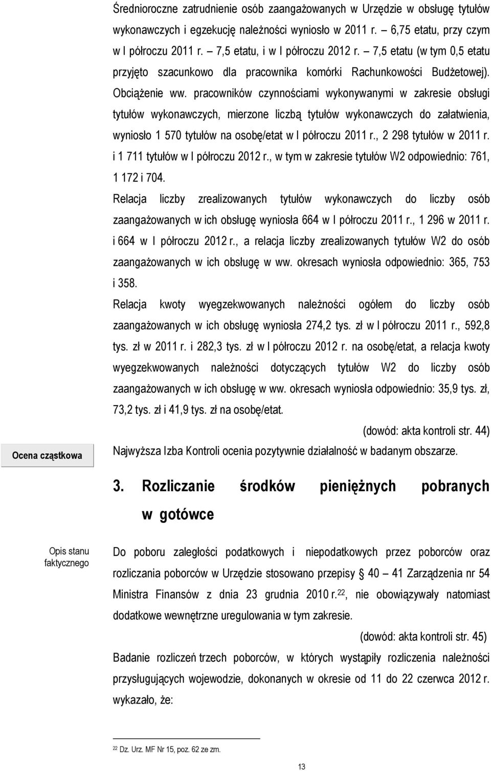 pracowników czynnościami wykonywanymi w zakresie obsługi tytułów wykonawczych, mierzone liczbą tytułów wykonawczych do załatwienia, wyniosło 1 570 tytułów na osobę/etat w I półroczu 2011 r.