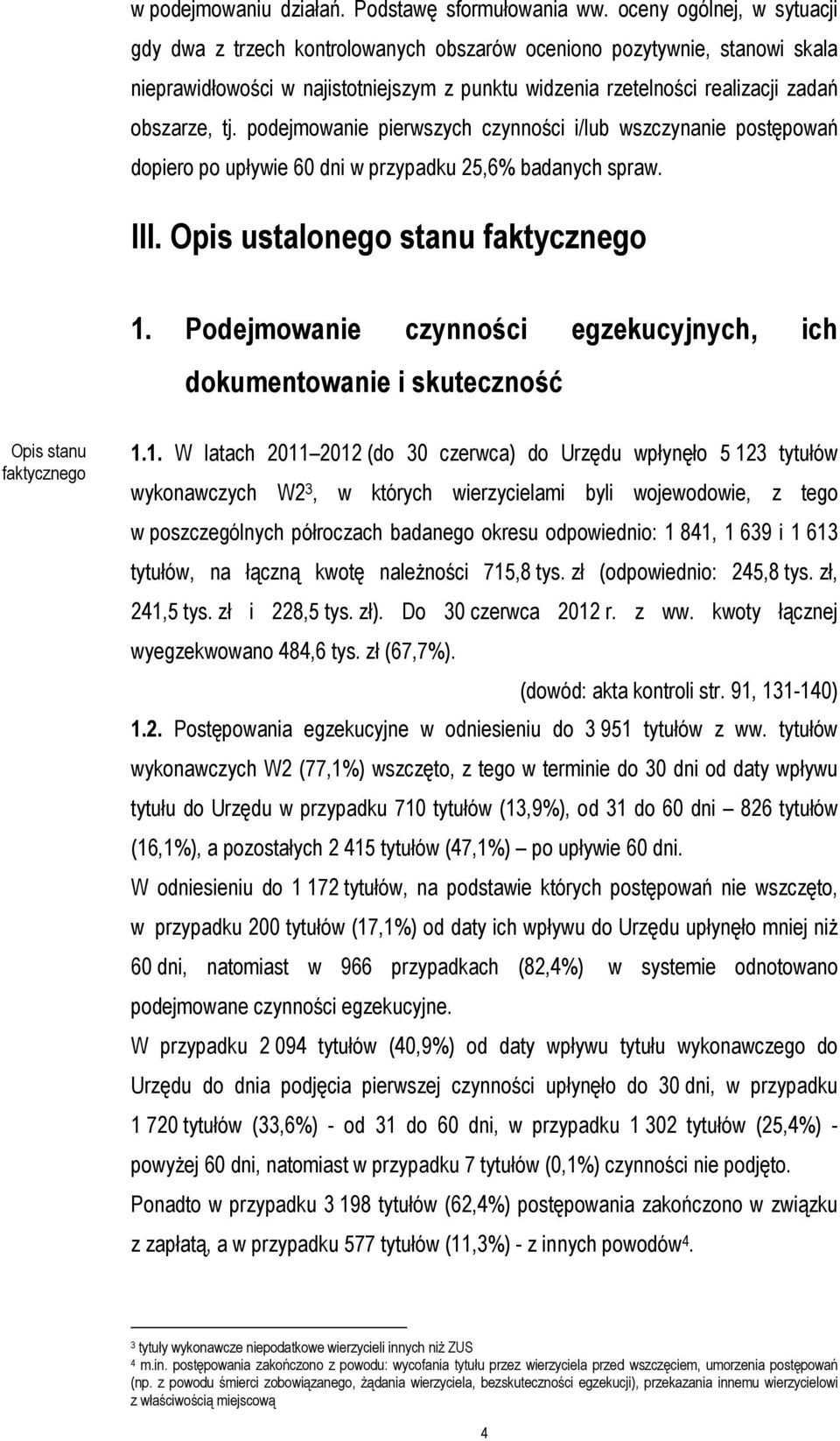 podejmowanie pierwszych czynności i/lub wszczynanie postępowań dopiero po upływie 60 dni w przypadku 25,6% badanych spraw. III. Opis ustalonego stanu faktycznego 1.