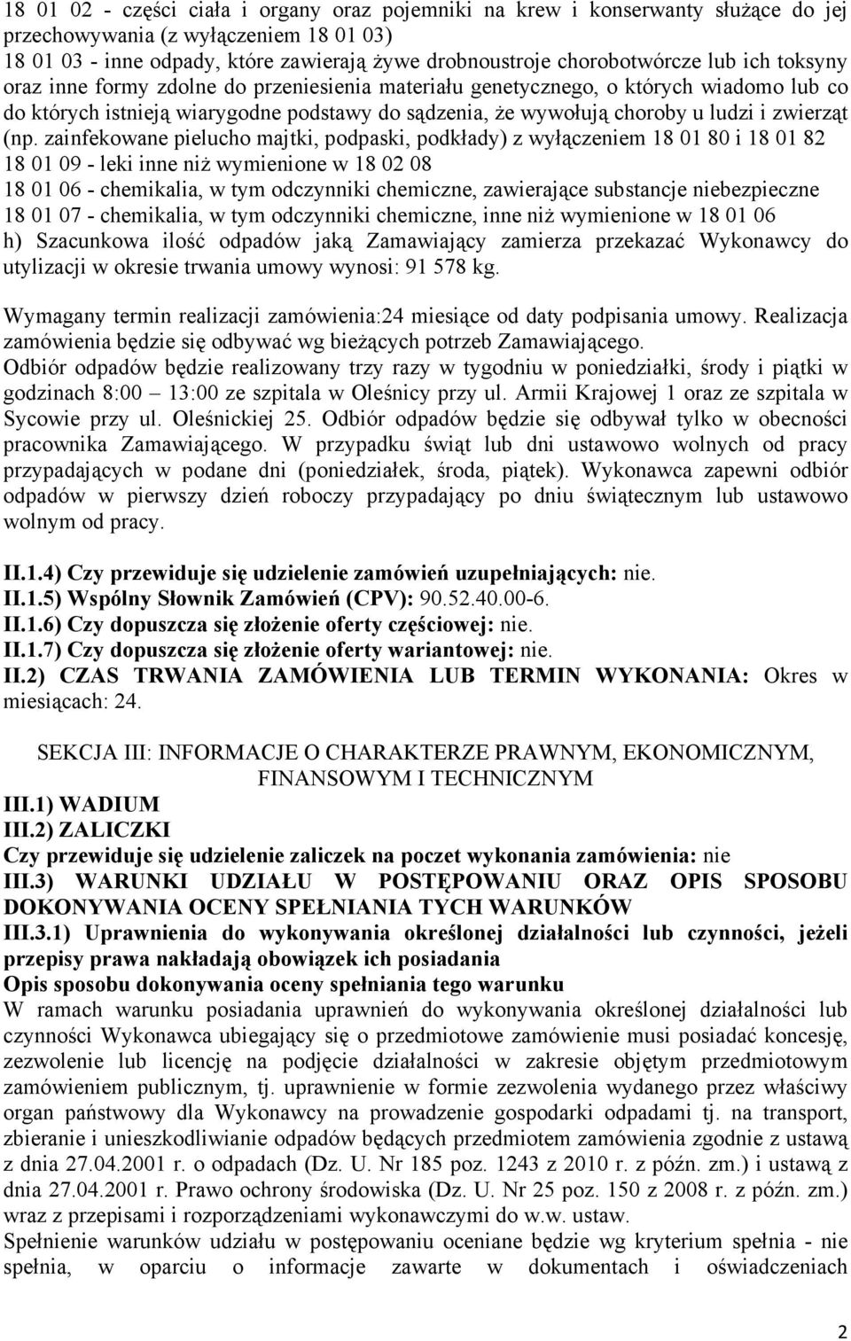 (np. zainfekowane pielucho majtki, podpaski, podkłady) z wyłączeniem 18 01 80 i 18 01 82 18 01 09 - leki inne niŝ wymienione w 18 02 08 18 01 06 - chemikalia, w tym odczynniki chemiczne, zawierające