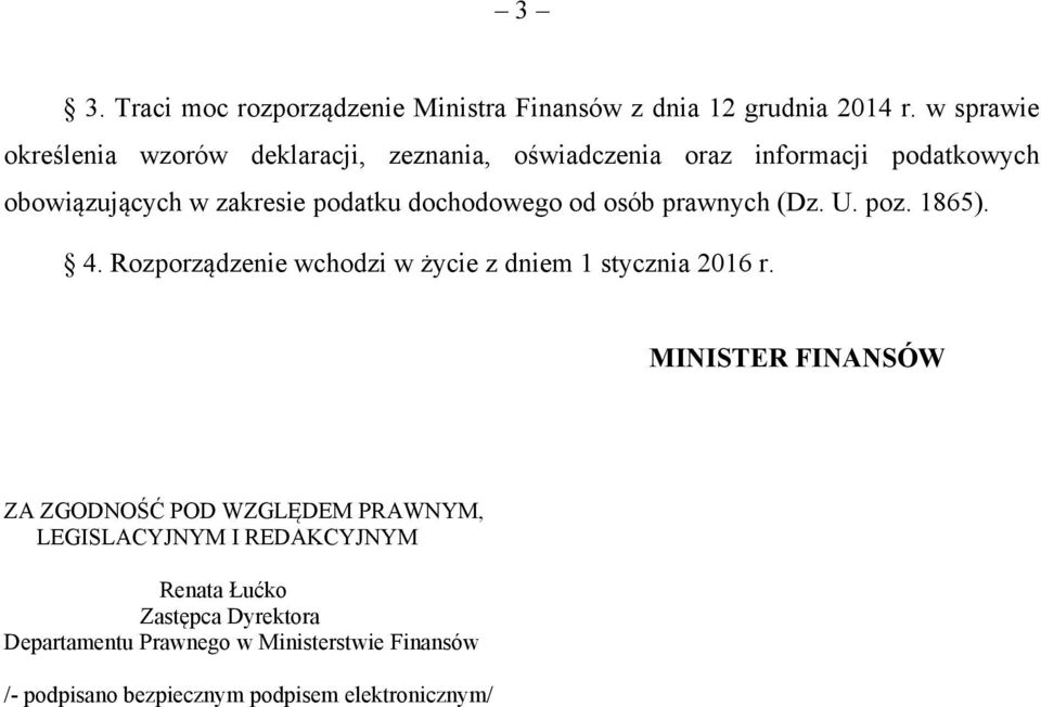 dochodowego od osób prawnych (Dz. U. poz. 1865). 4. Rozporządzenie wchodzi w życie z dniem 1 stycznia 2016 r.